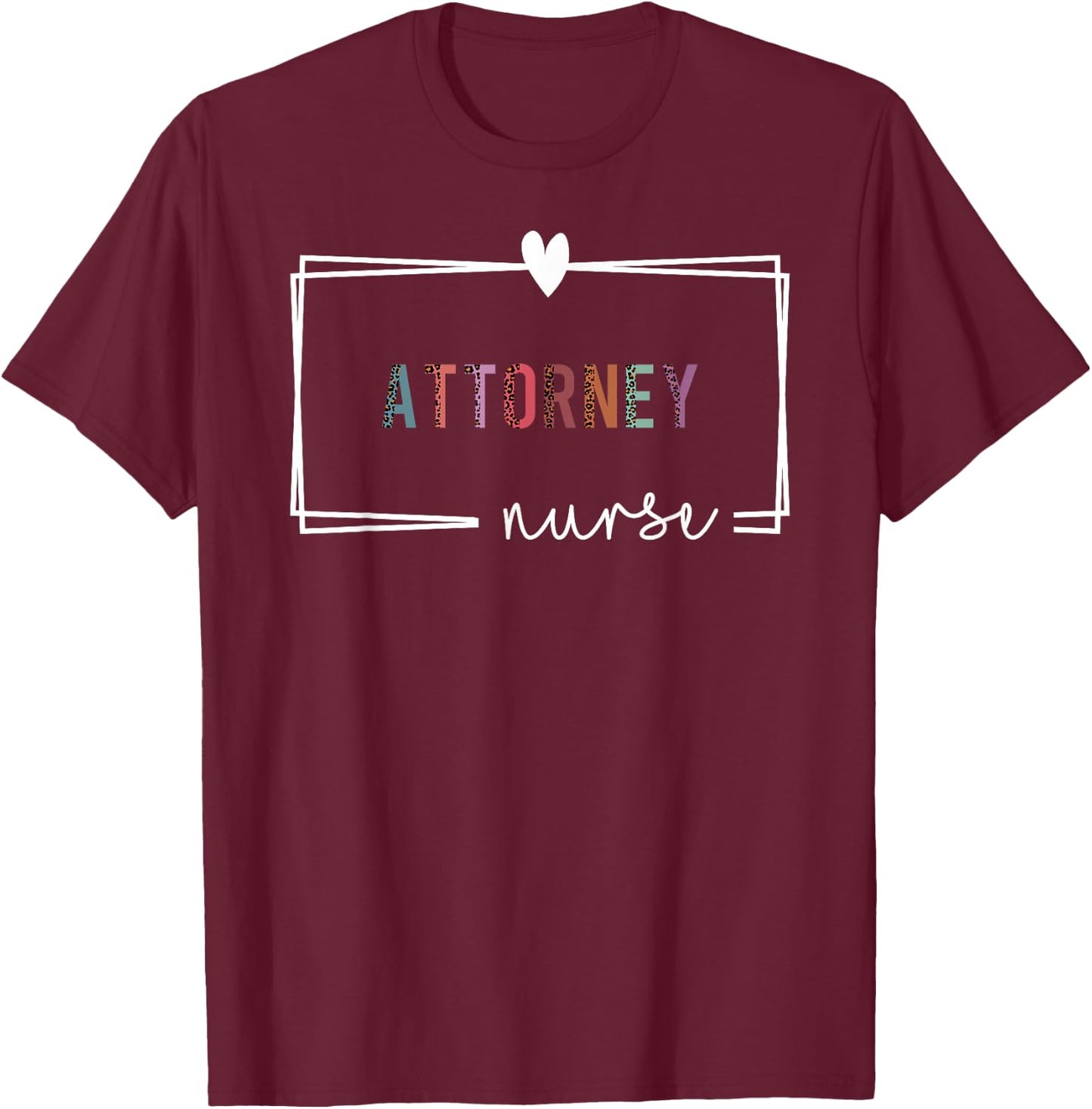 Attorney Nurse Nurse Attorney Nurses Day T-Shirt - T-Shirt | Maroon