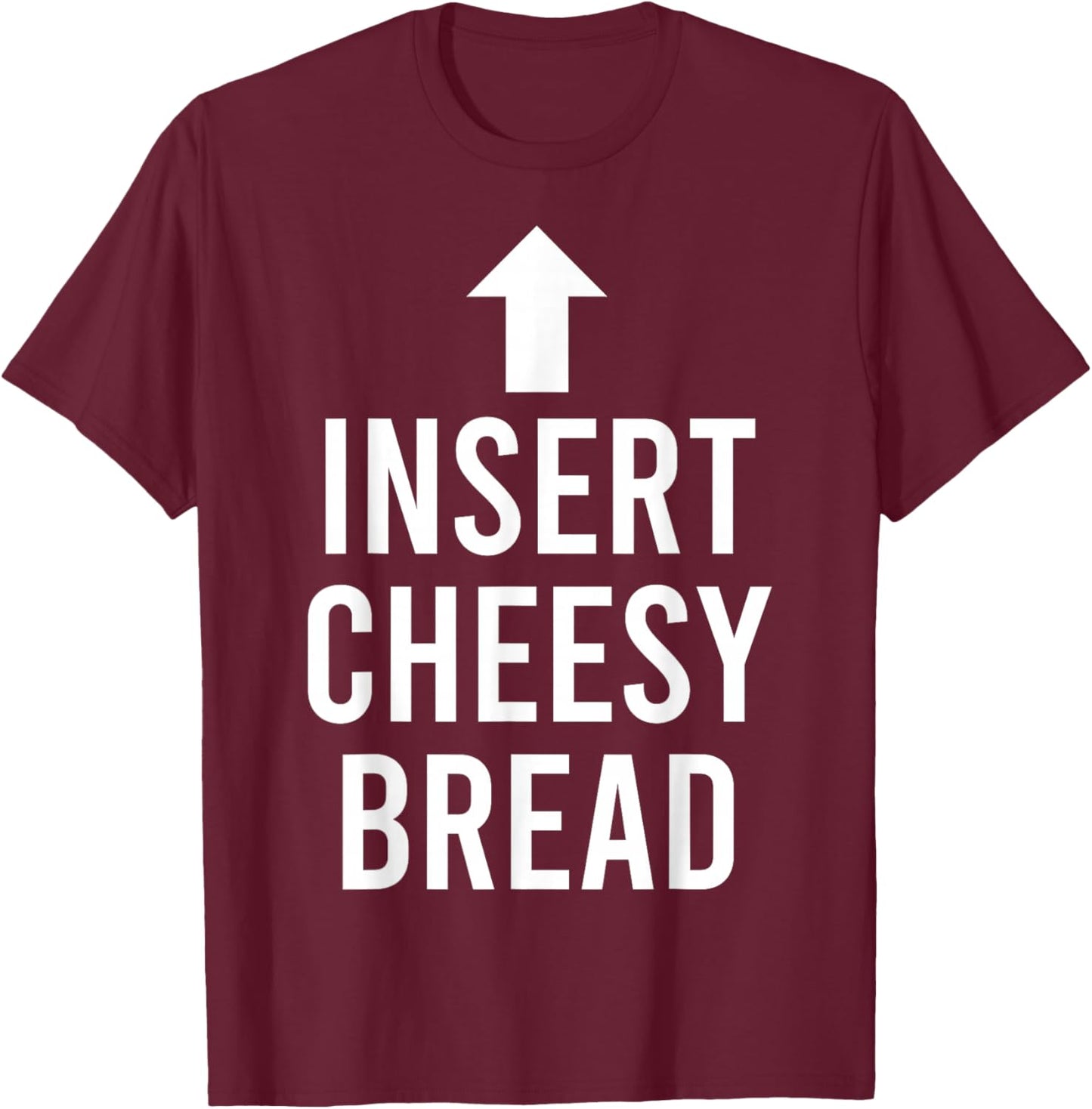 Insert Cheesy Bread Funny Meme T-Shirt - T-Shirt | Maroon
