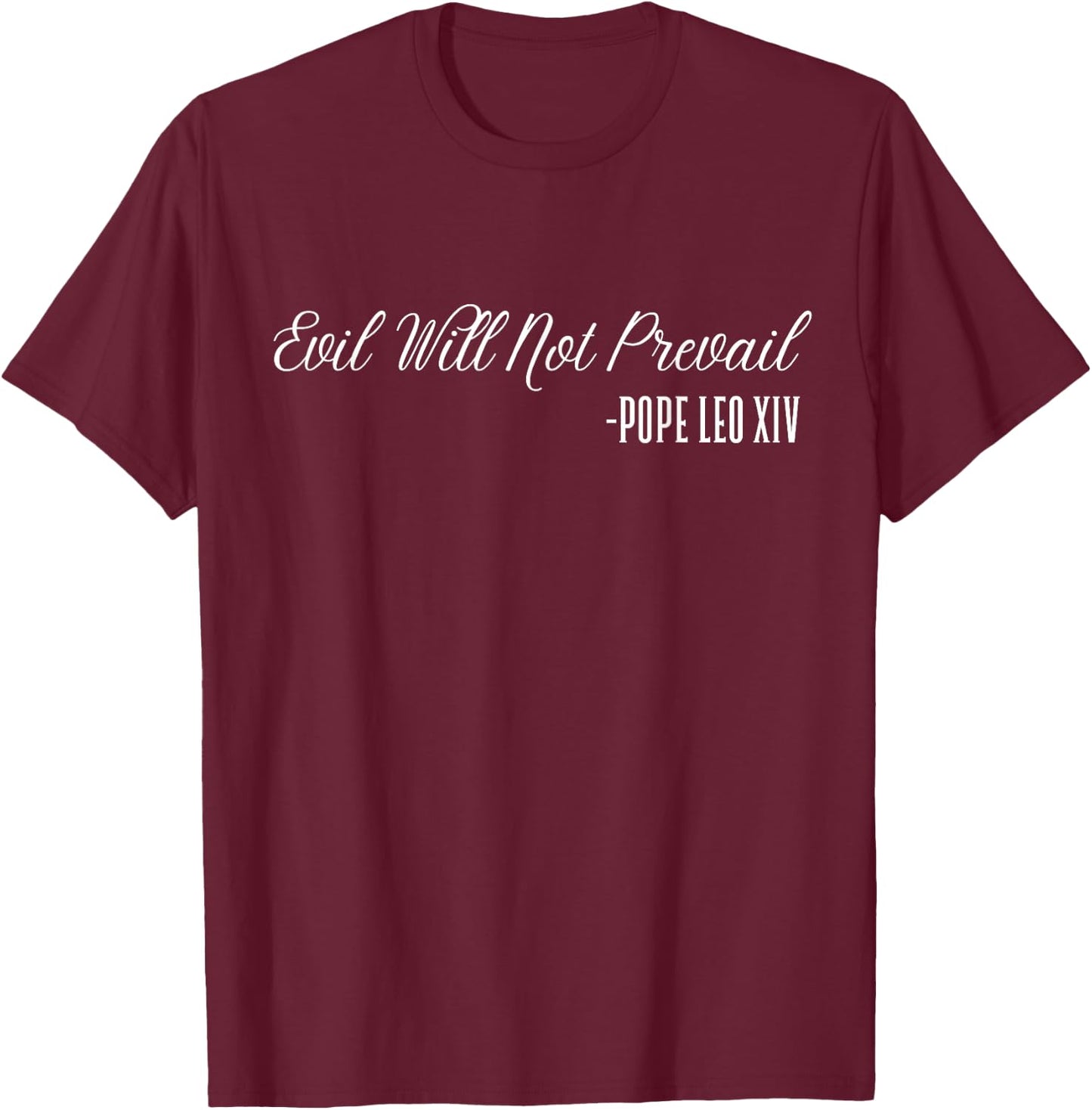 Evil Will Not Prevail – Pope Leo XIV, New Pope T-Shirt - T-Shirt | Maroon