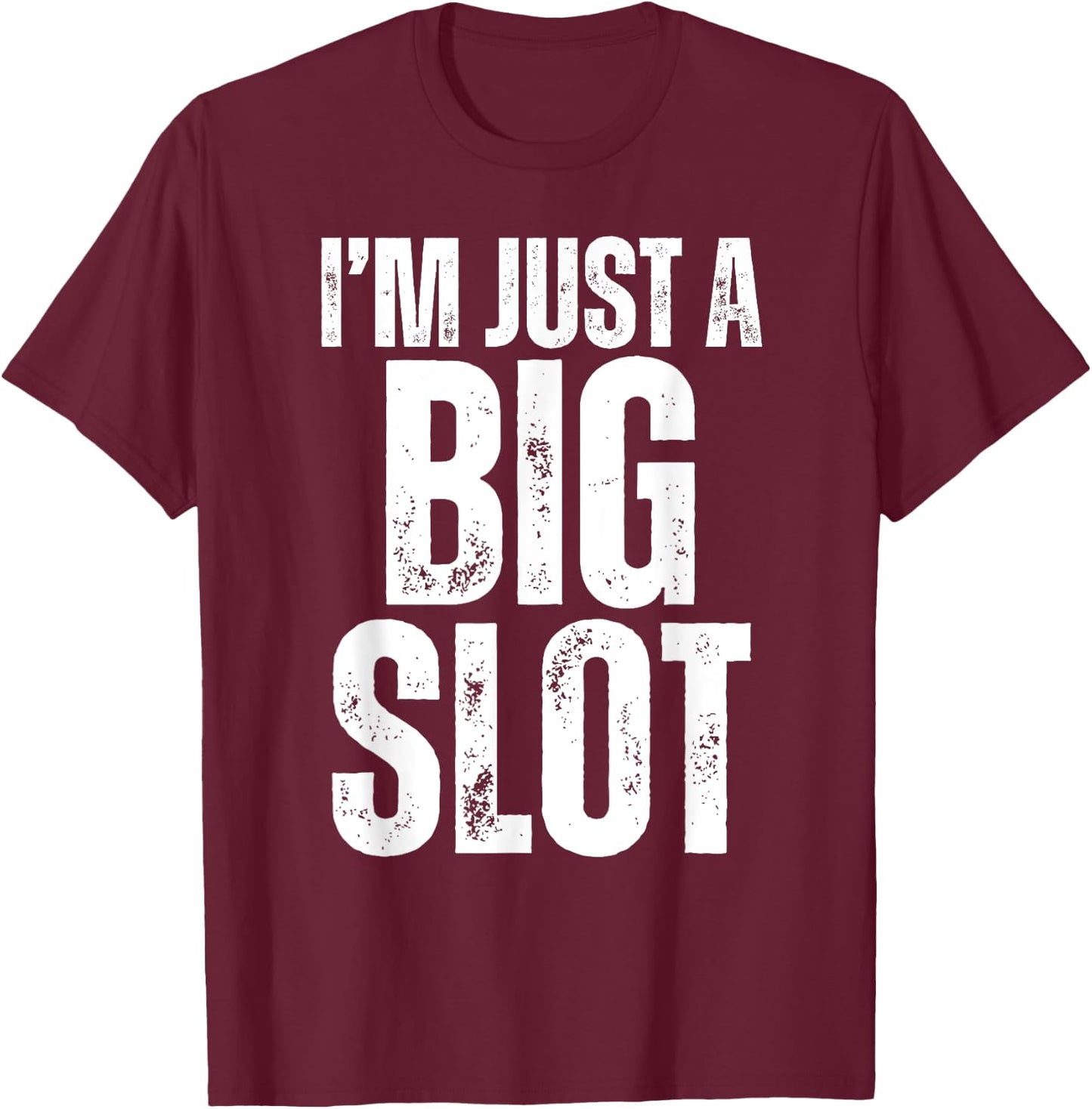 I'm Just A Big Slot Funny Humorous Slot Machine Gambling T-Shirt - T-Shirt | Maroon