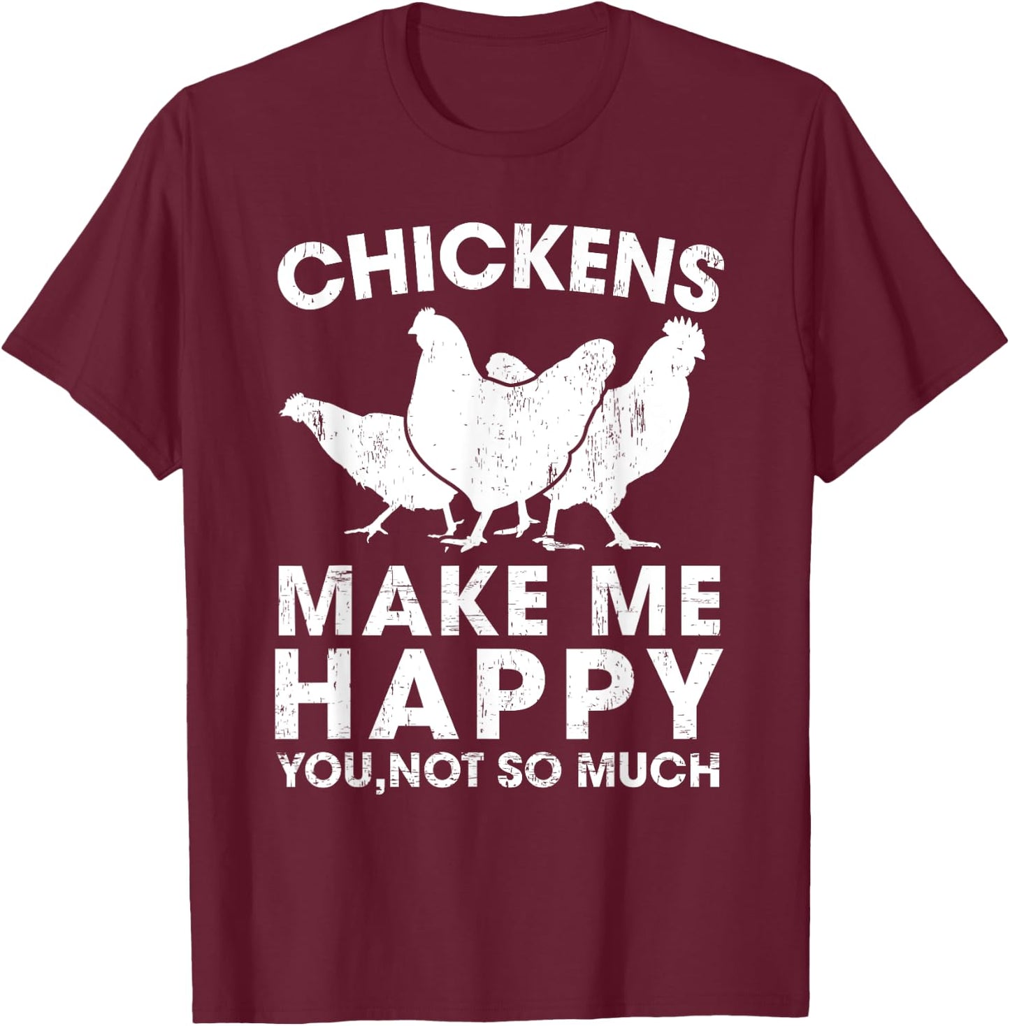 Chickens Make Me Happy Funny Chicken Lover Gift T-Shirt - T-Shirt | Maroon