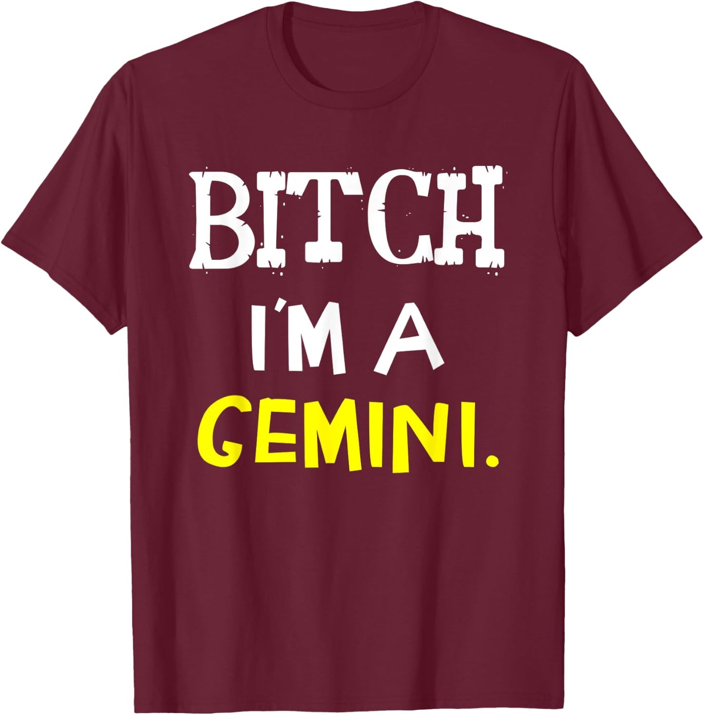 Bitch I'm A Gemini Funny Slay Slogan Zodiac T-Shirt - T-Shirt | Maroon