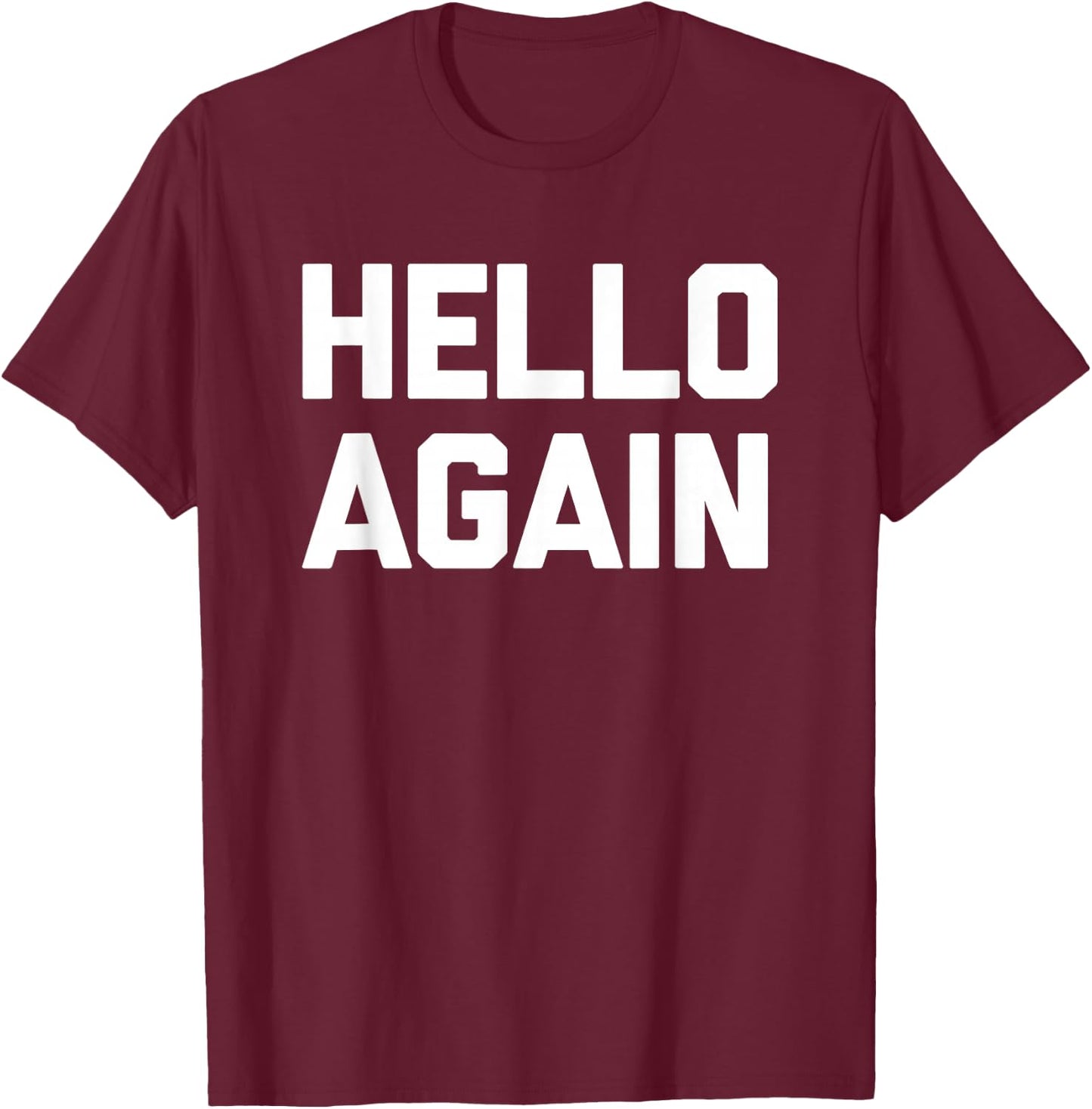 Hello Again - Lustiger Spruch sarkastisch Neuheit Humor niedlich cool T-Shirt - T-Shirt | Maroon