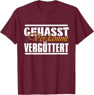 Gehasst, verdammt, vergöttert T-Shirt - T-Shirt | Maroon