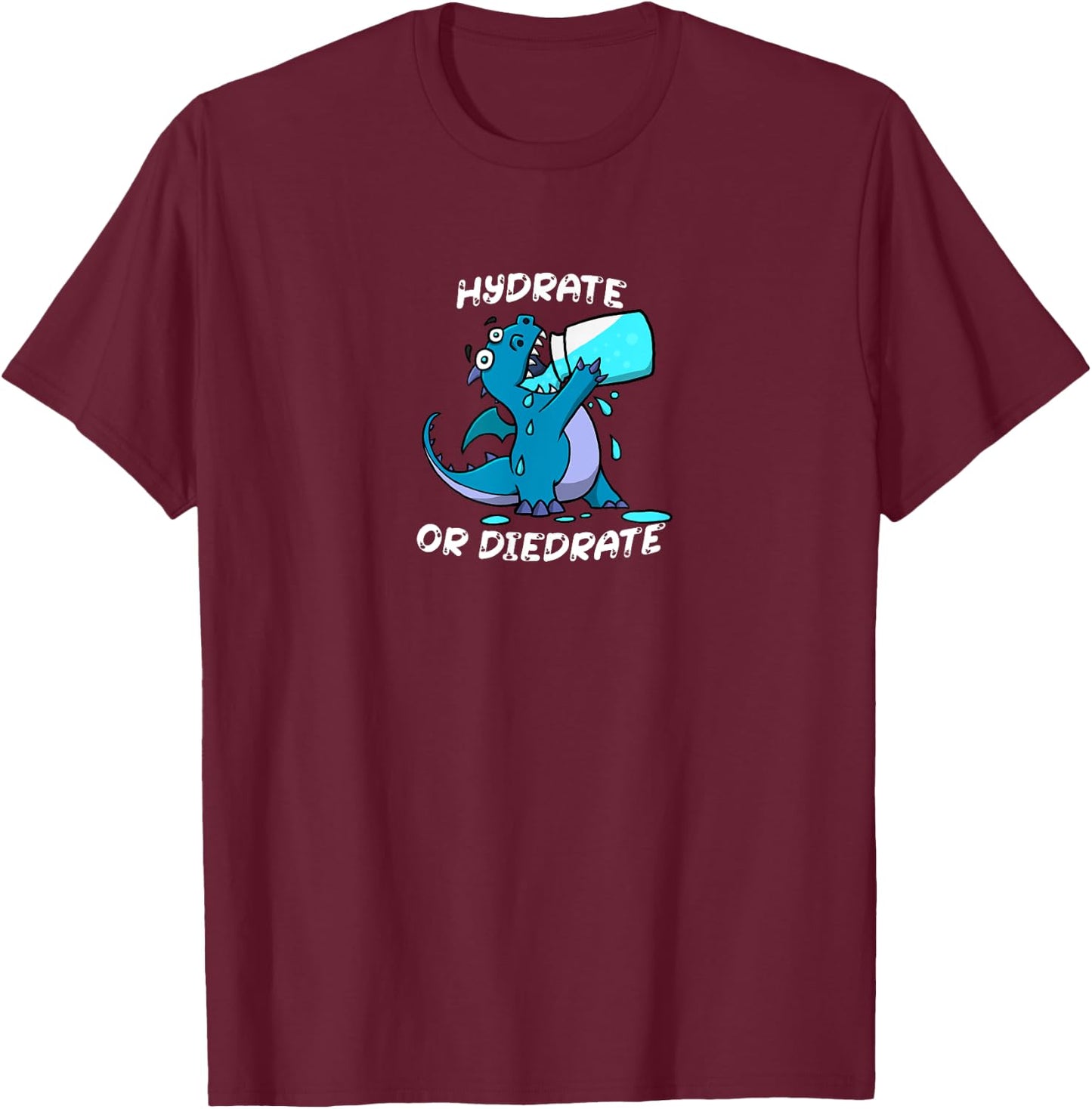 Hydrate or Diedrate Dragon Drinking Water T-Shirt - T-Shirt | Maroon