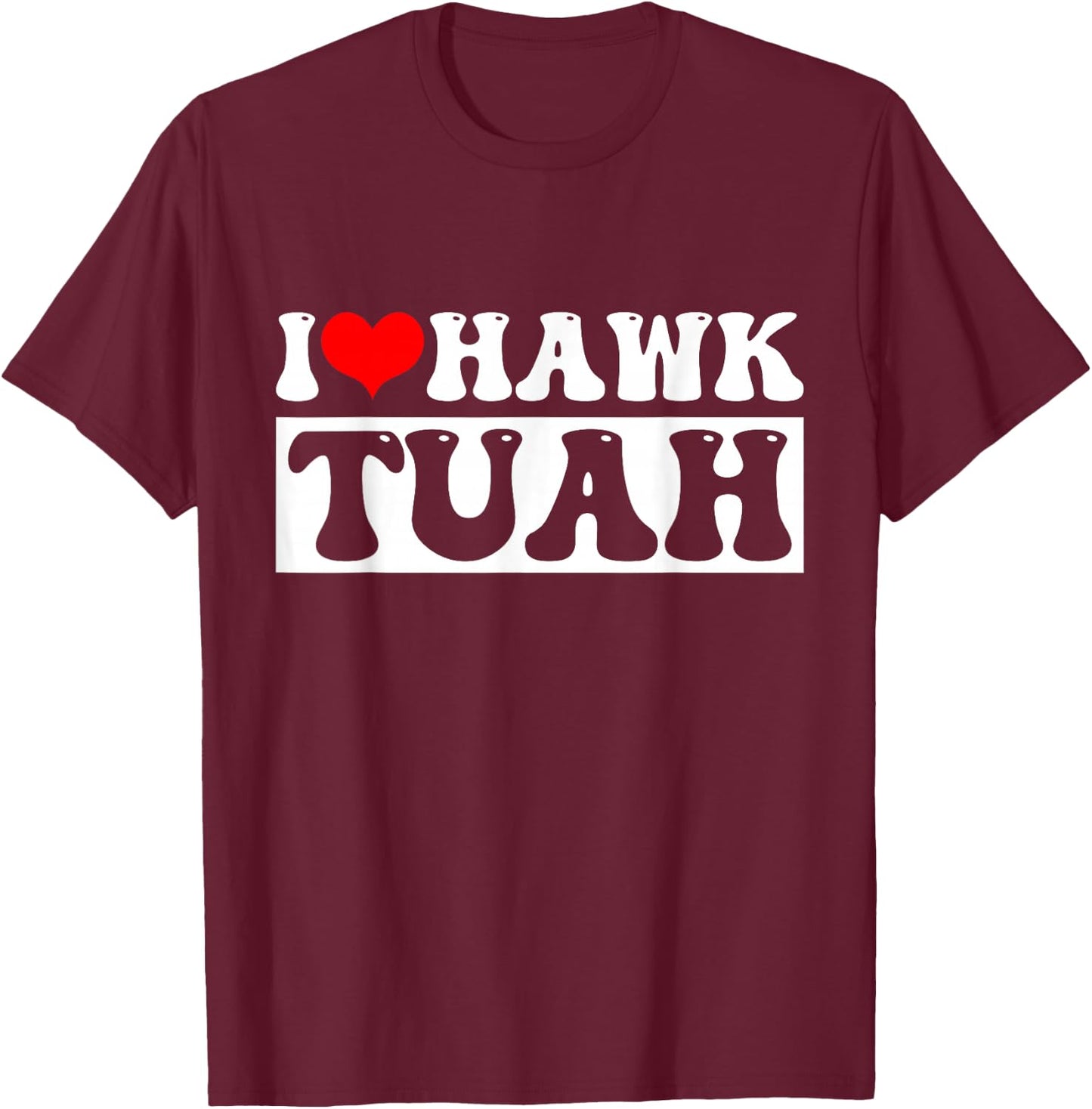 Hawk Tuah T-Shirt - T-Shirt | Maroon