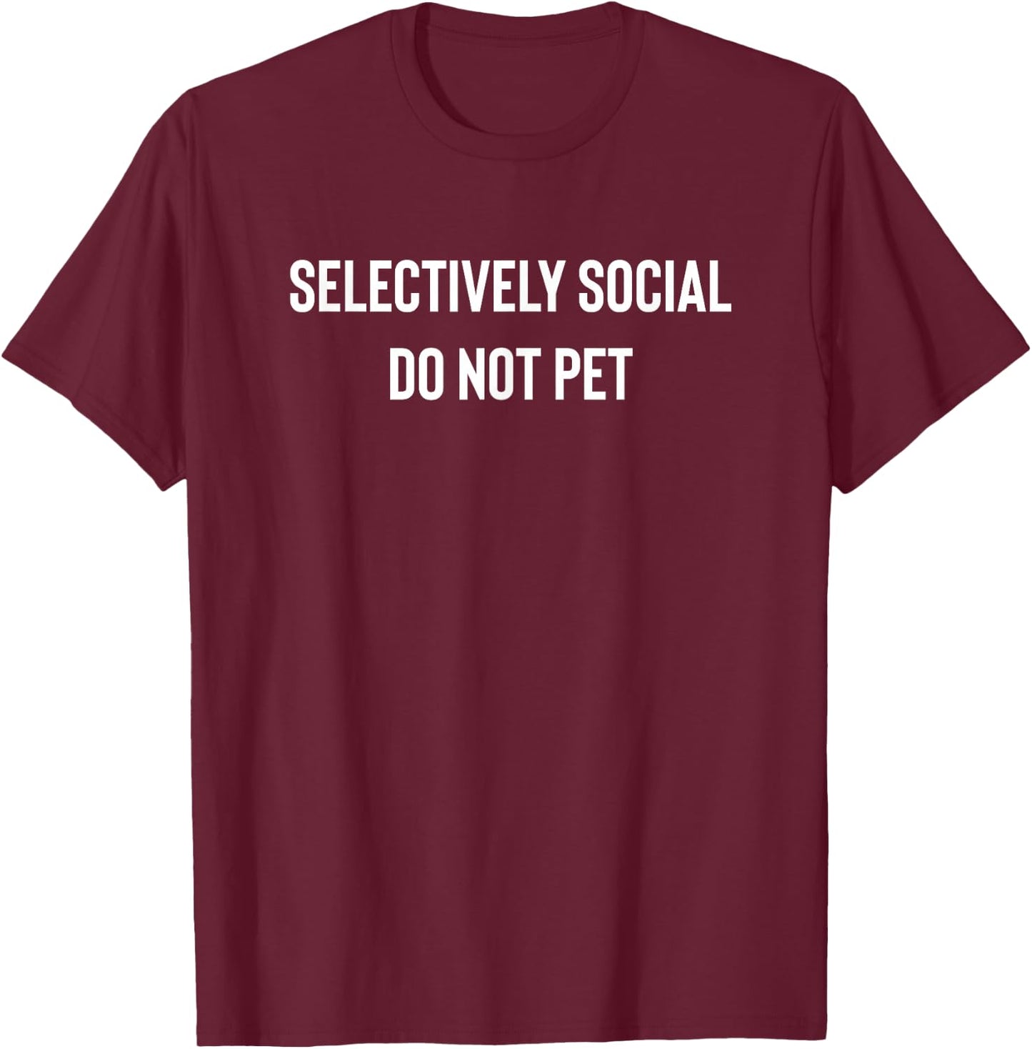Fun Selectively Social Do Not Pet Animal Description T-Shirt - T-Shirt | Maroon