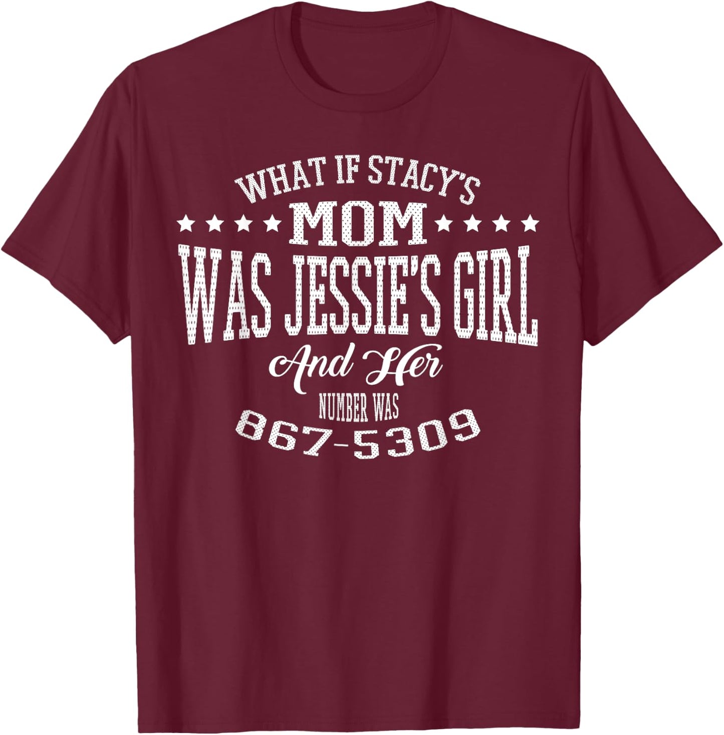 What if Stacy's Mom was Jessie's Girl and Her Number Shirt T-Shirt - T-Shirt | Maroon