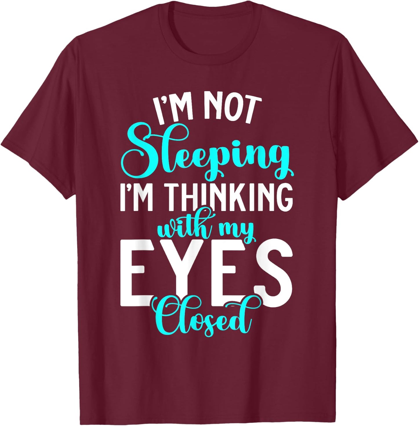 Im not Sleeping im thinking with my Eyes closed Sleep T-Shirt - T-Shirt | Maroon