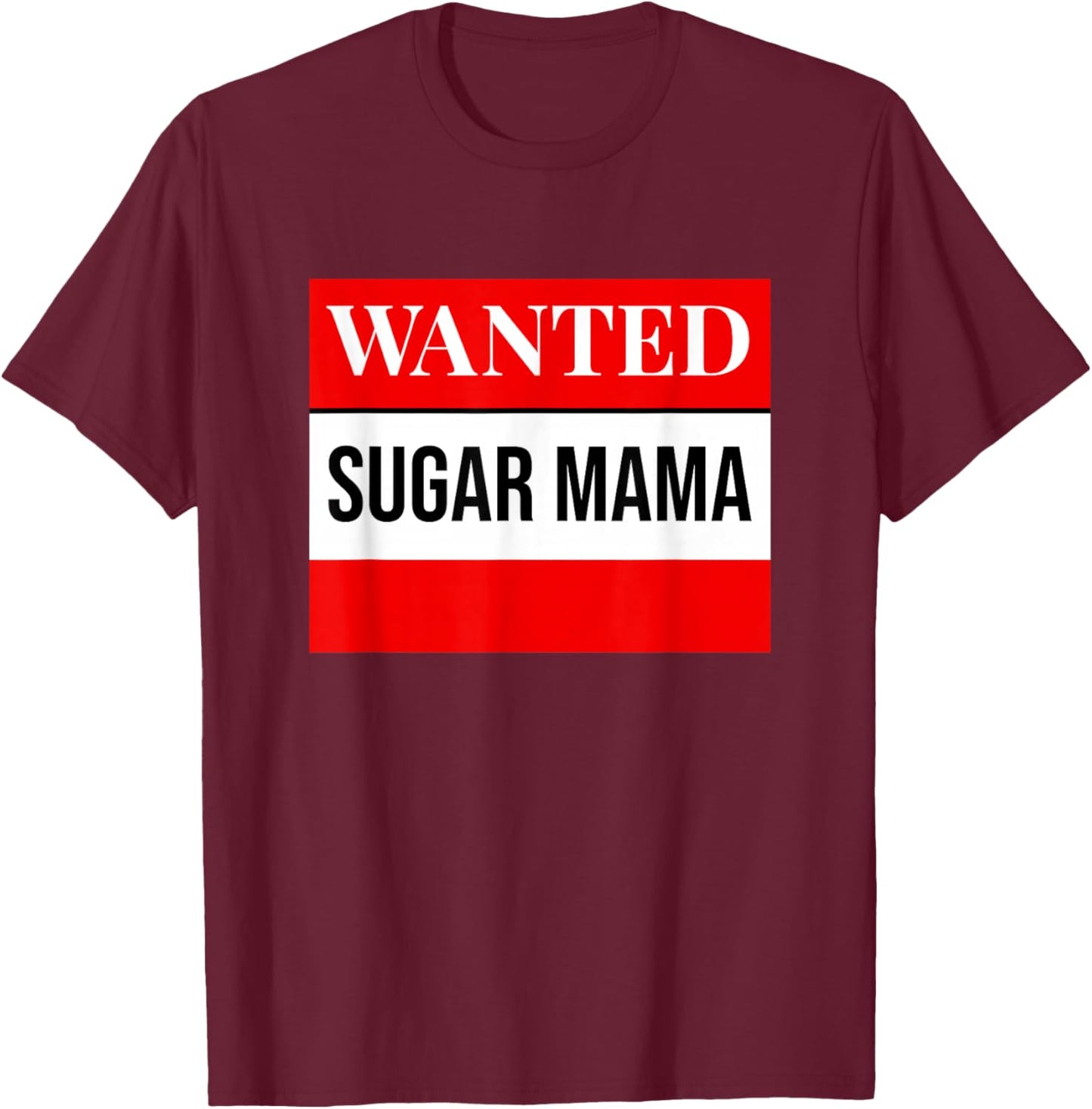Mother's Day Seeking Sugar Momma WANTED Sugar MaMa T-Shirt - T-Shirt | Maroon