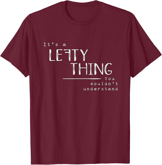 It’s A Lefty Thing Left Handed Recognition Joke Fun T-Shirt - T-Shirt | Maroon