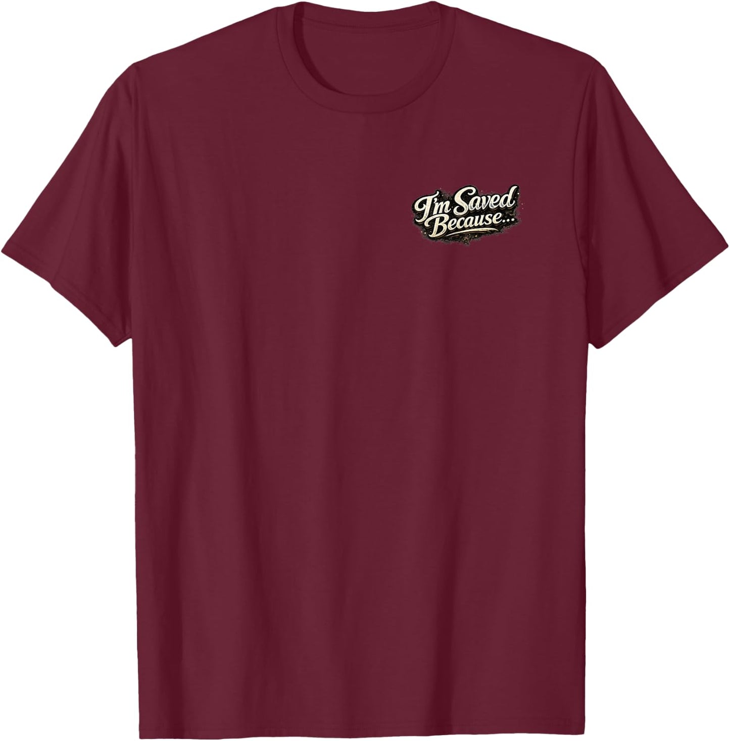I'm Saved Because Heaven Scared the Hell Out of me T-Shirt - T-Shirt | Maroon