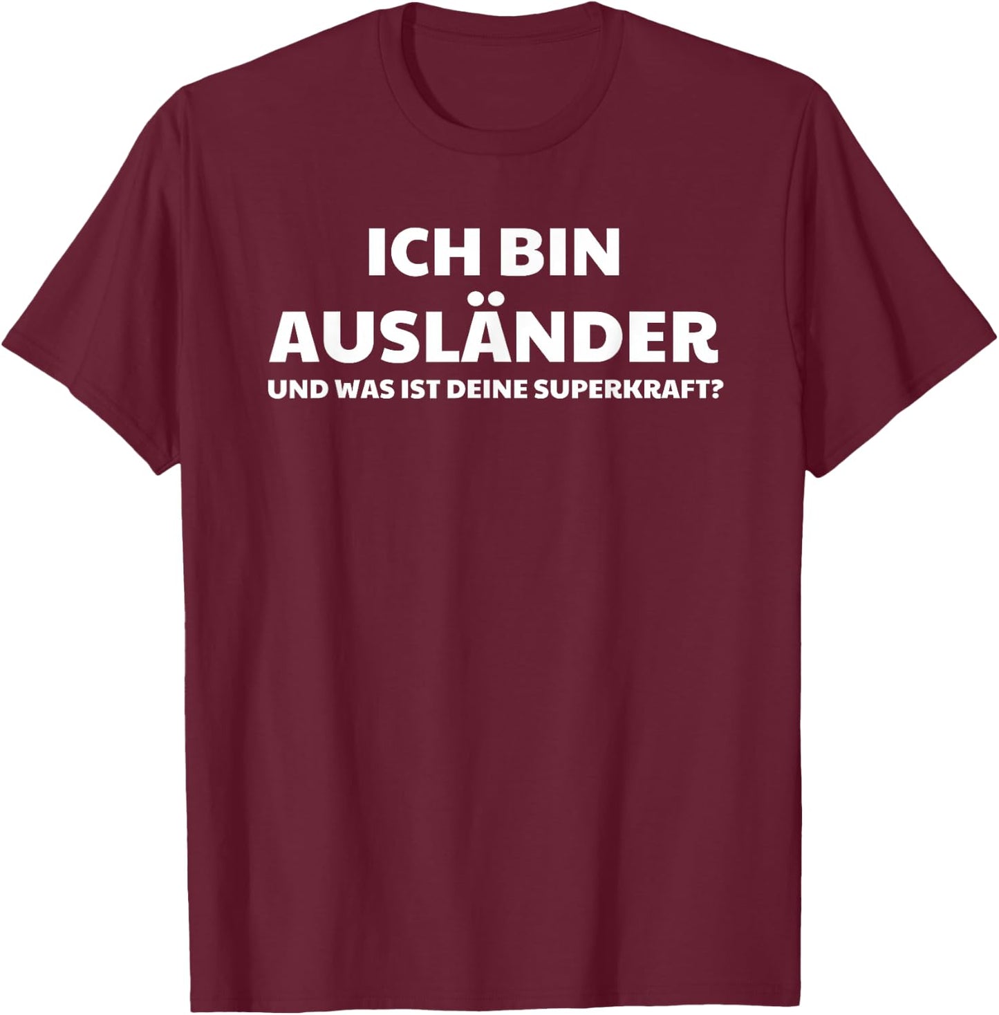 Ich Bin Ausländer Und Was Ist Deine Superkraft T-Shirt - T-Shirt | Maroon