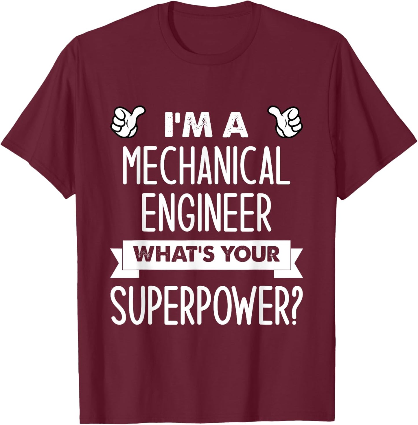 I'm A Mechanical Engineer What's Your Superpower T-Shirt - T-Shirt | Maroon