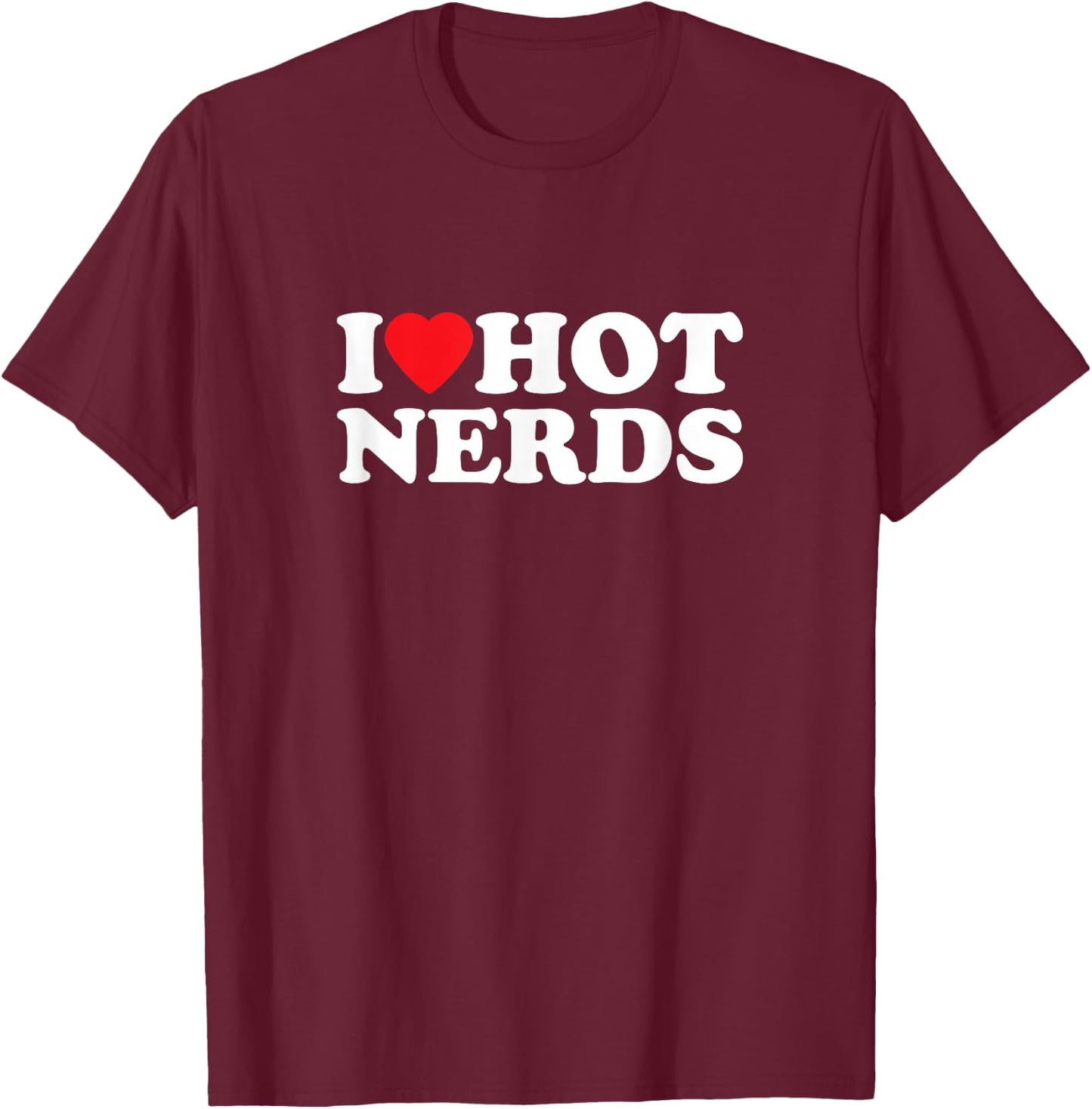 I Love Hot Nerds Funny , black T-Shirt - T-Shirt | Maroon