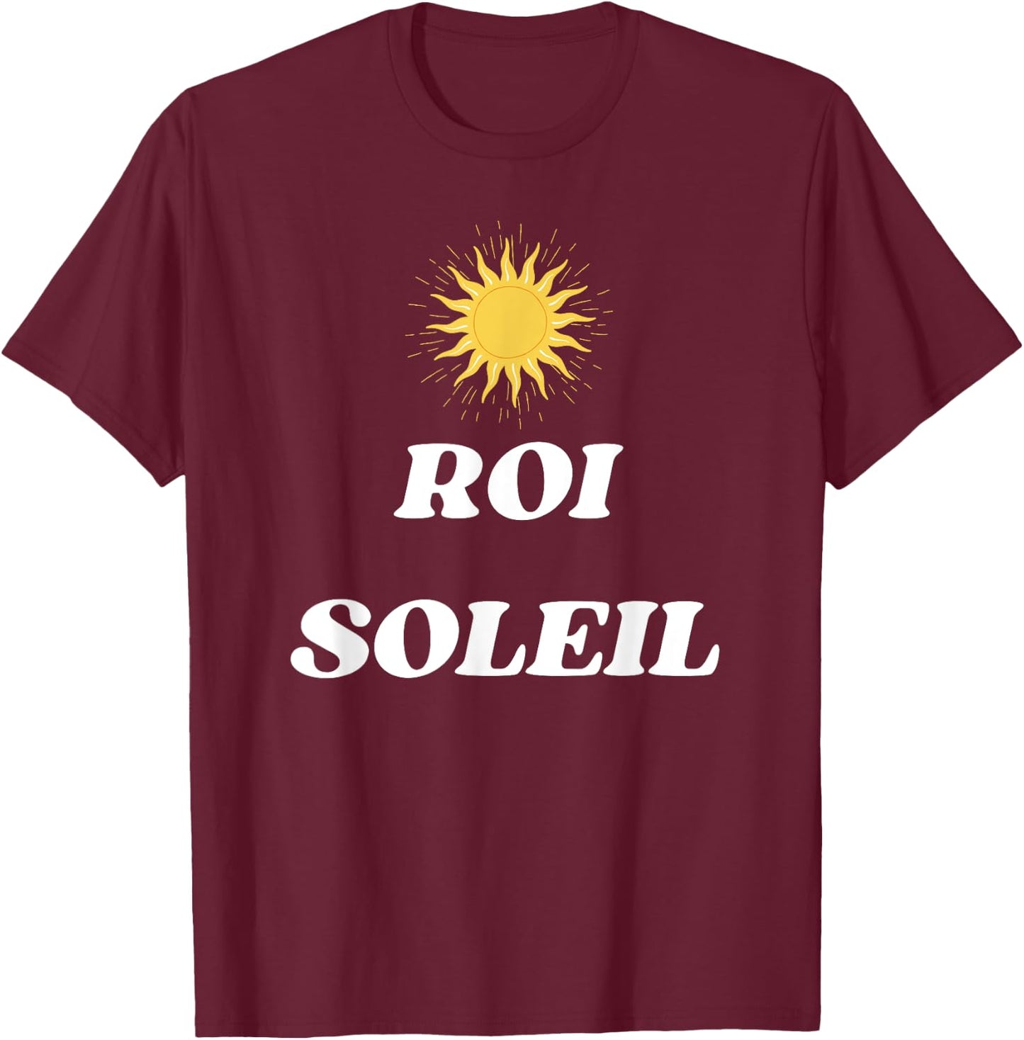 Louis XIV The Sun King of Versailles in France T-Shirt - T-Shirt | Maroon