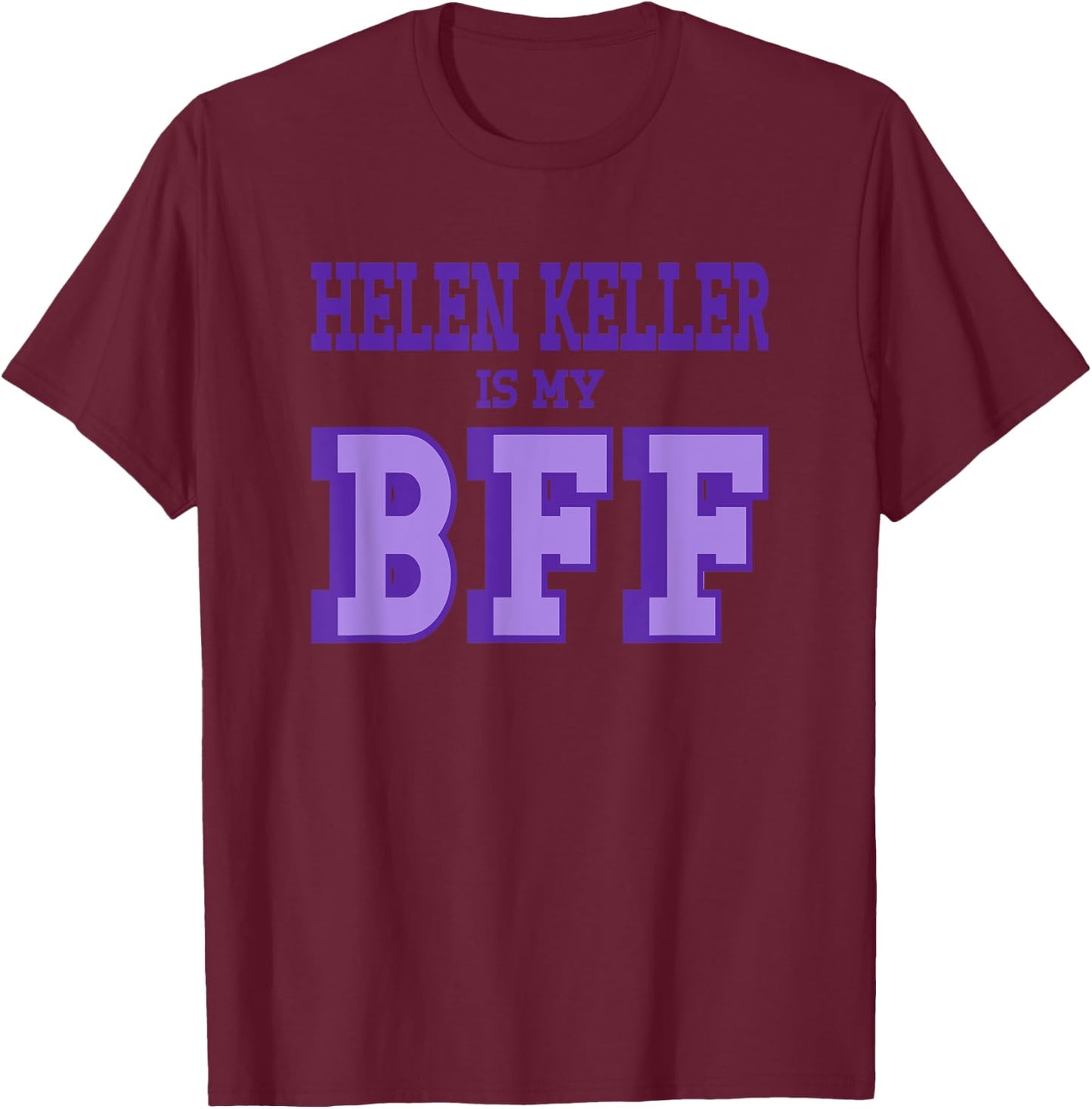 Helen Keller is my BFF American Women's History T-Shirt - T-Shirt | Maroon