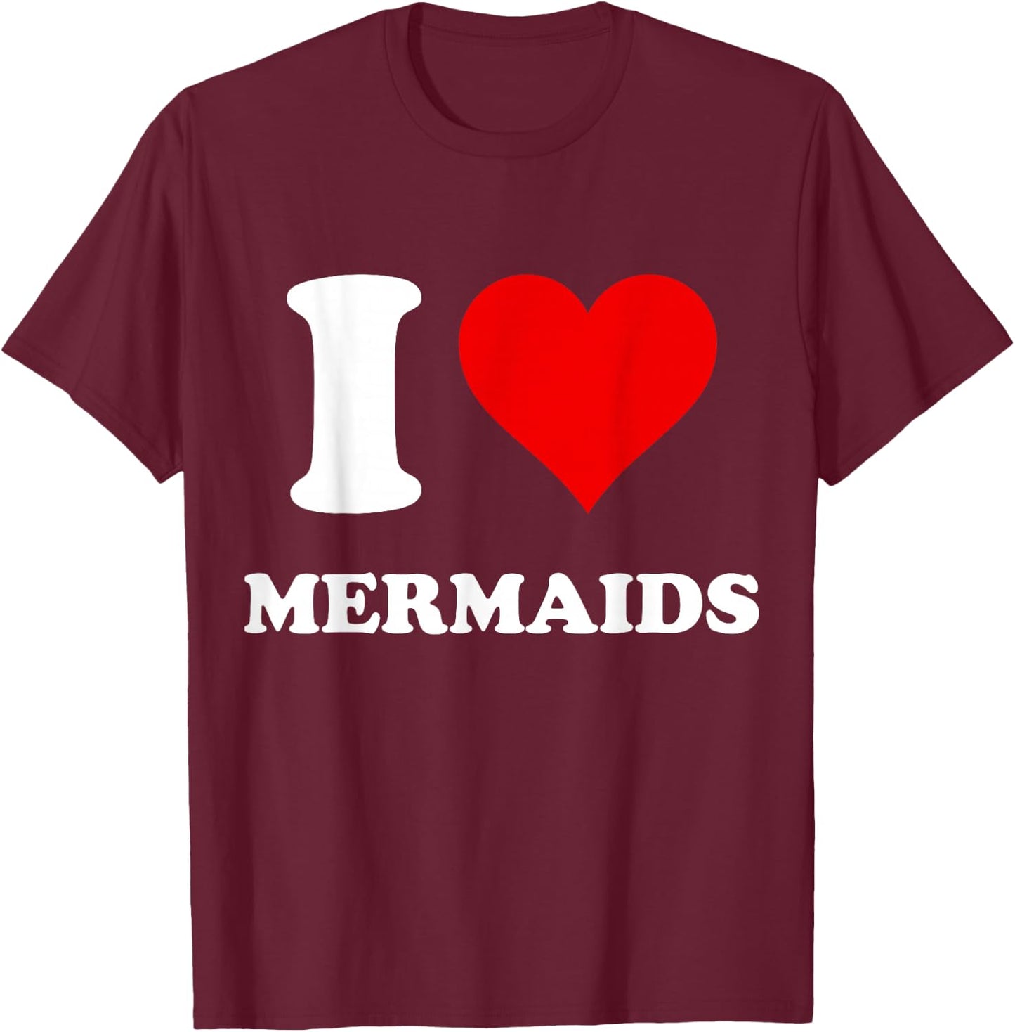 I Heart Mermaids I Love Mermaids T-Shirt - T-Shirt | Maroon