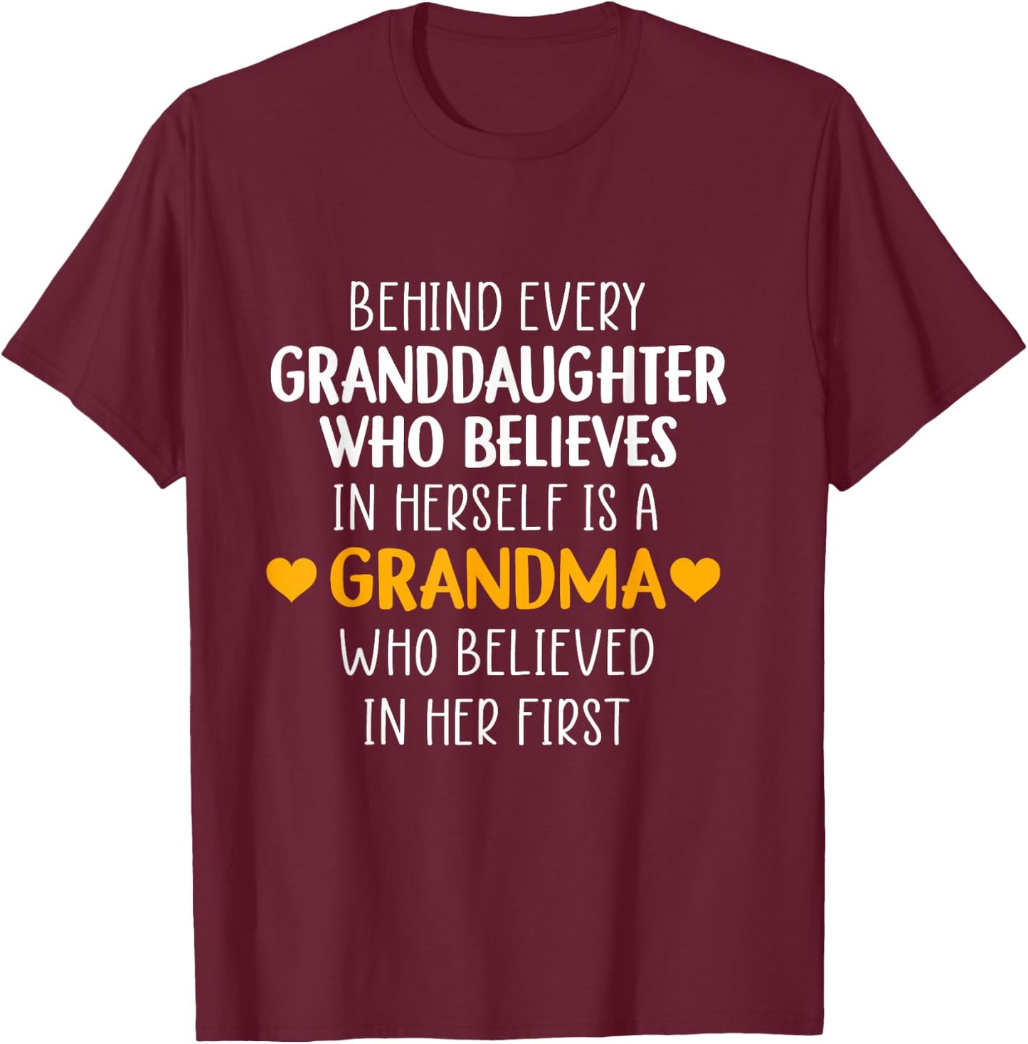 Behind Every Granddaughter Who Believes In Herself - Grandma T-Shirt - T-Shirt | Maroon
