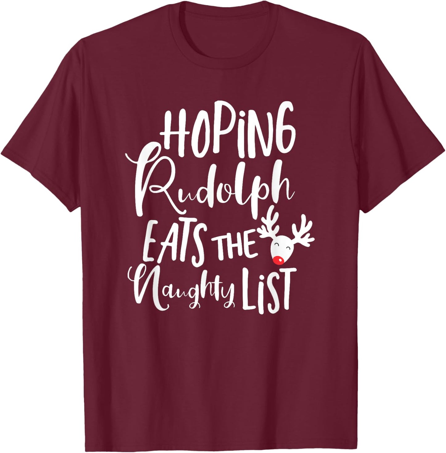 Hoping Rudolf Eats The Naughty List - Funny Christmas Shirts T-Shirt - T-Shirt | Maroon