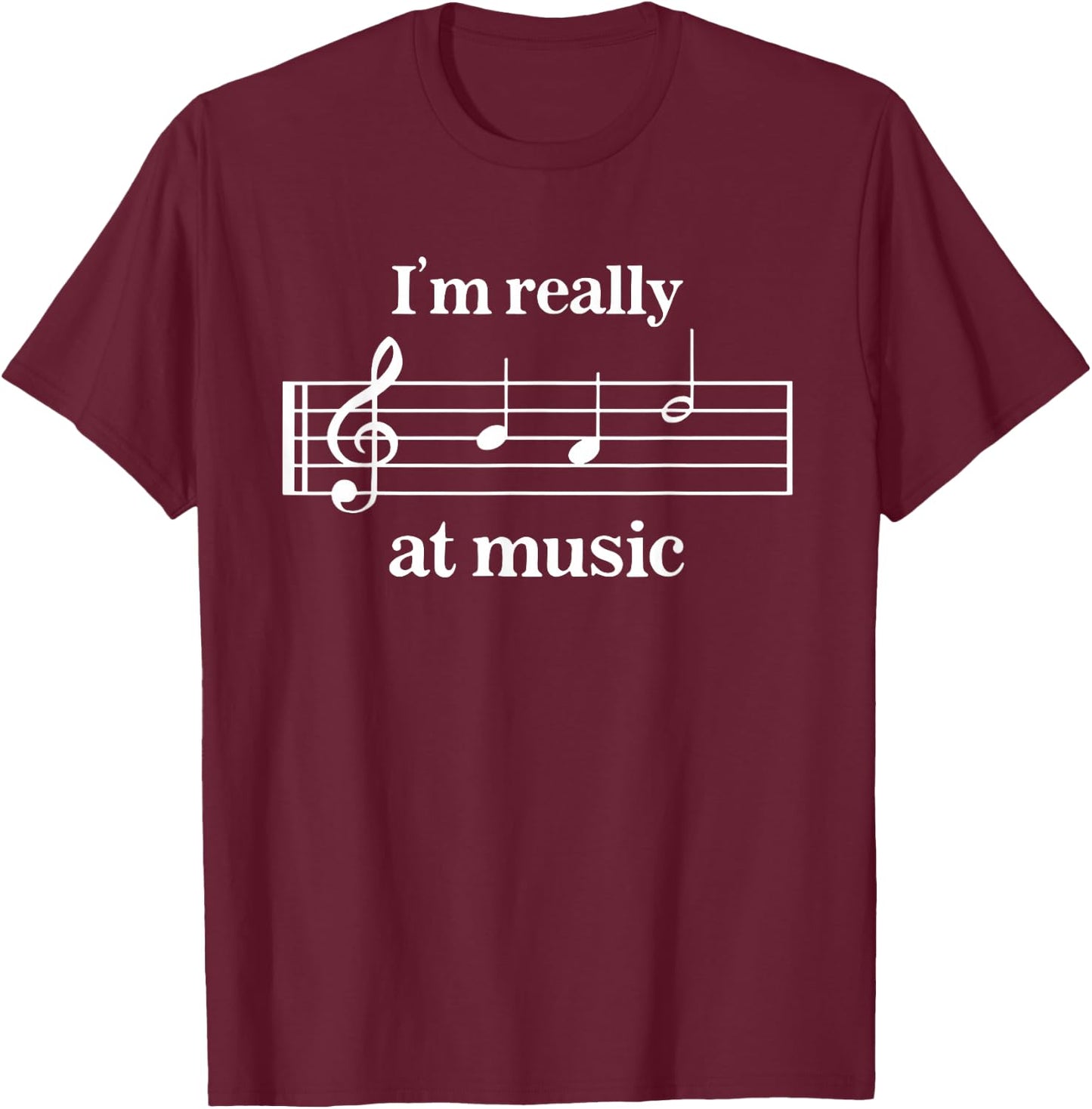 I'm Really Bad at Music Funny design T-Shirt - T-Shirt | Maroon
