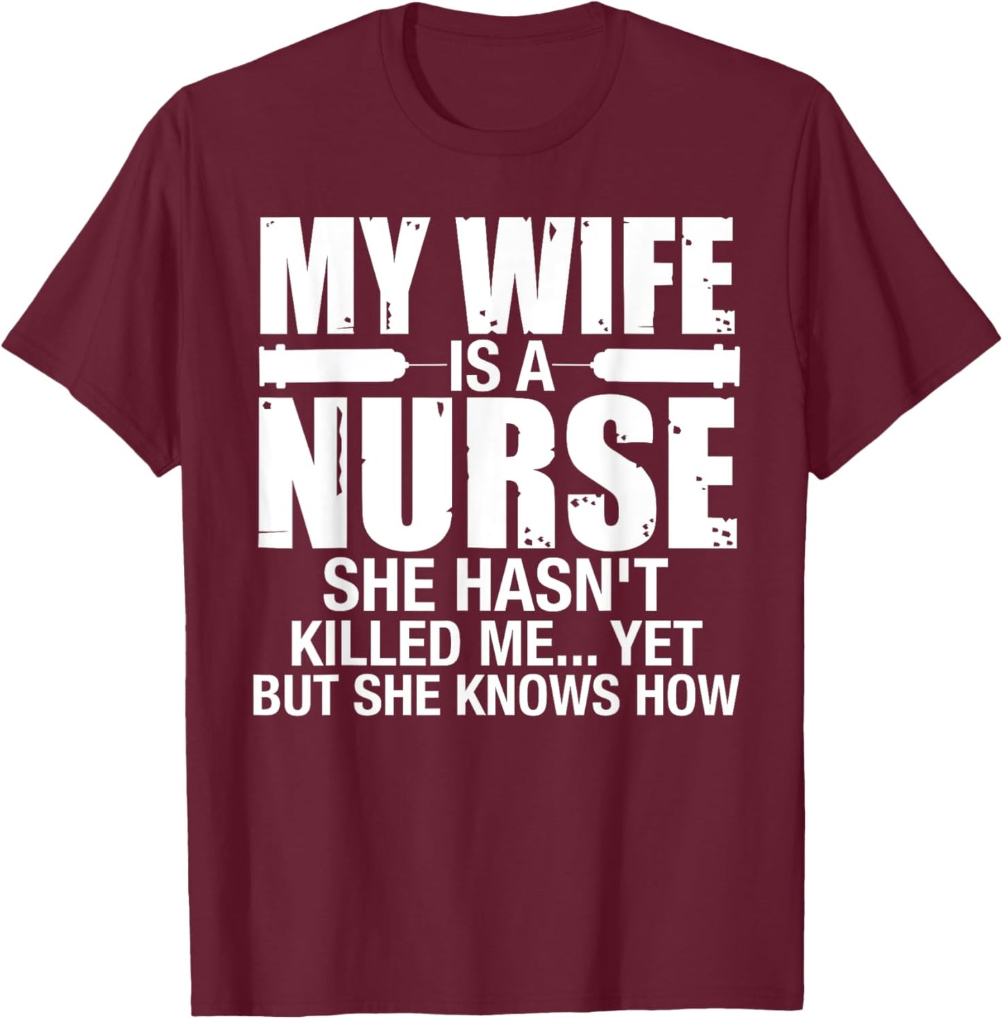 My Wife Is a Nurse She Hasn't Killed Me Husband Anniversary T-Shirt - T-Shirt | Maroon