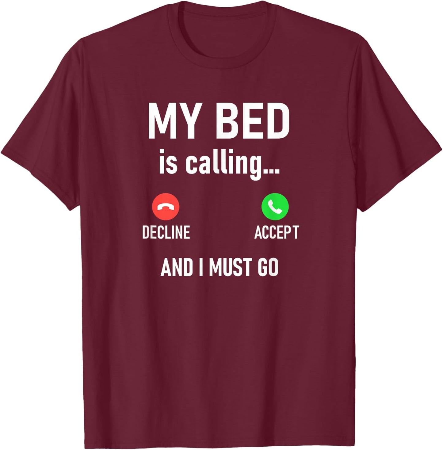 My Bed Is Calling And I Must Go, Funny, Jokes, Sarcastic T-Shirt - T-Shirt | Maroon