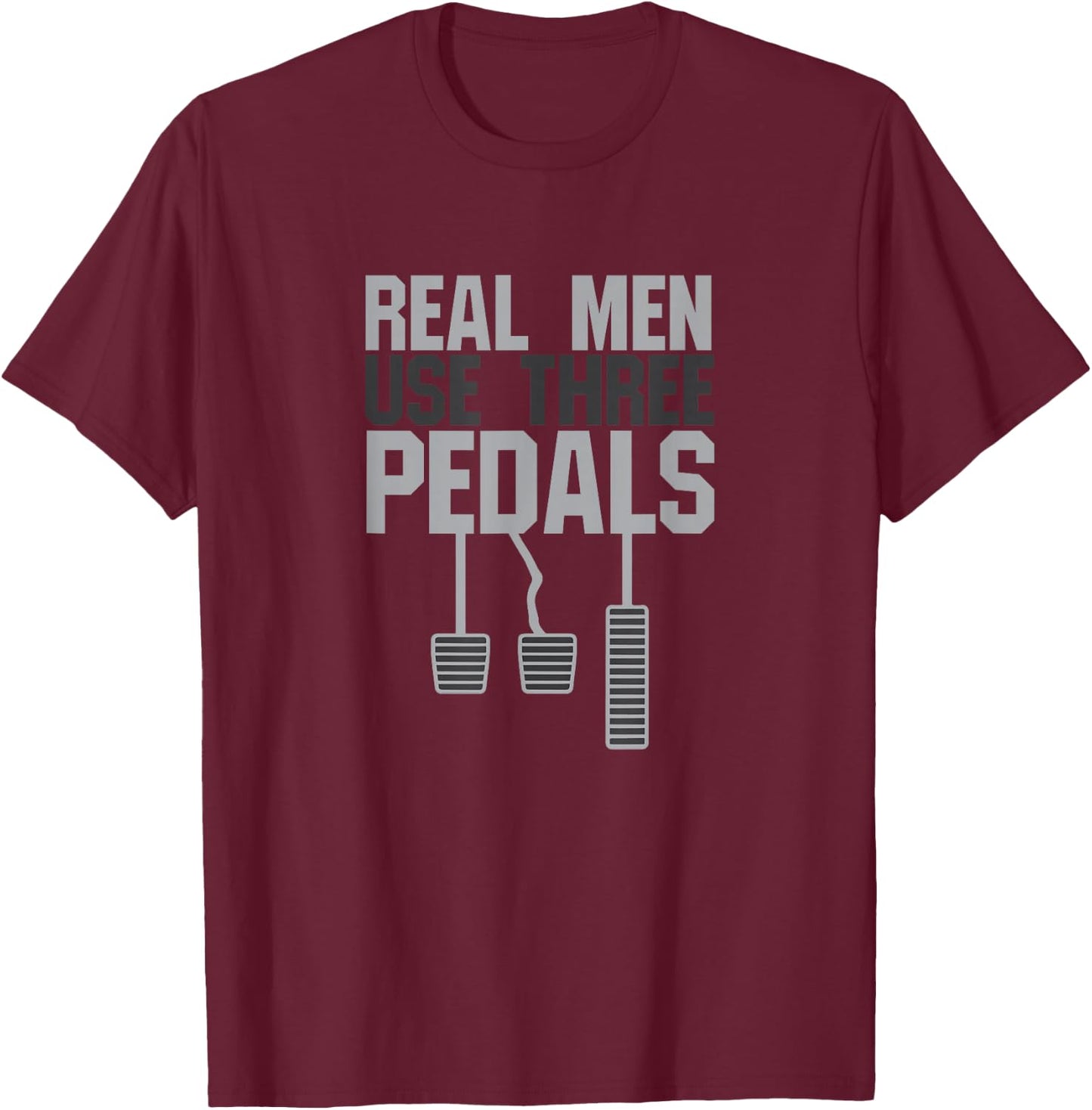 Funny Car Guy Gift - Real Men Use Three Pedals Small T-Shirt - T-Shirt | Maroon