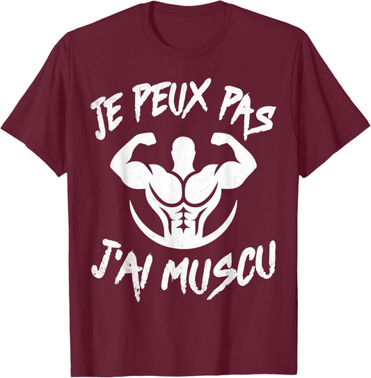 Je Peux Pas J'ai Muscu Bodybuilding Bodybuilding Gym Humour , Black, S T-Shirt - T-Shirt | Maroon