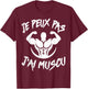 Je Peux Pas J'ai Muscu Bodybuilding Bodybuilding Gym Humour , Black, S T-Shirt - T-Shirt | Maroon