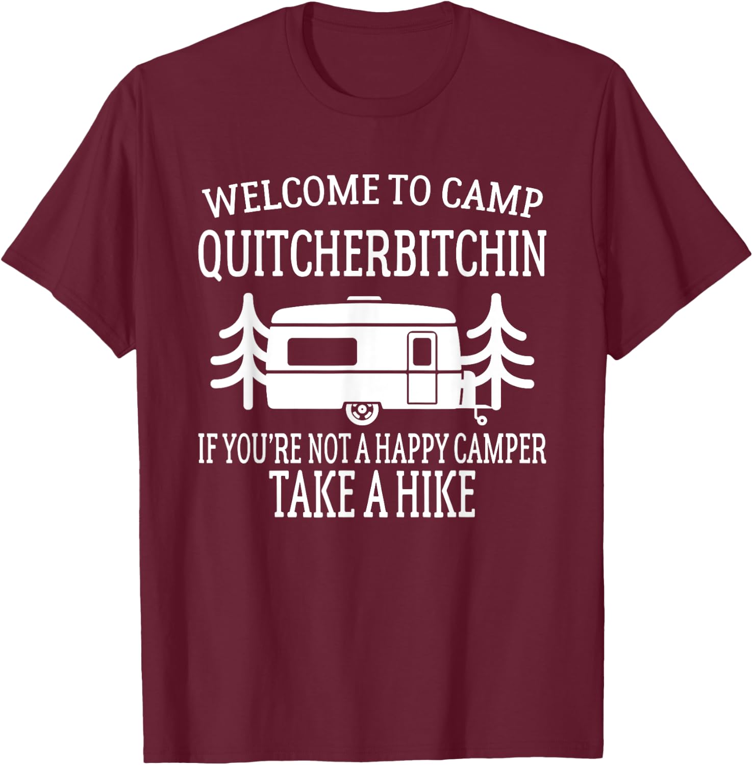 Welcome to Camp Quitcherbitchin - Funny Camping T-Shirt - T-Shirt | Maroon