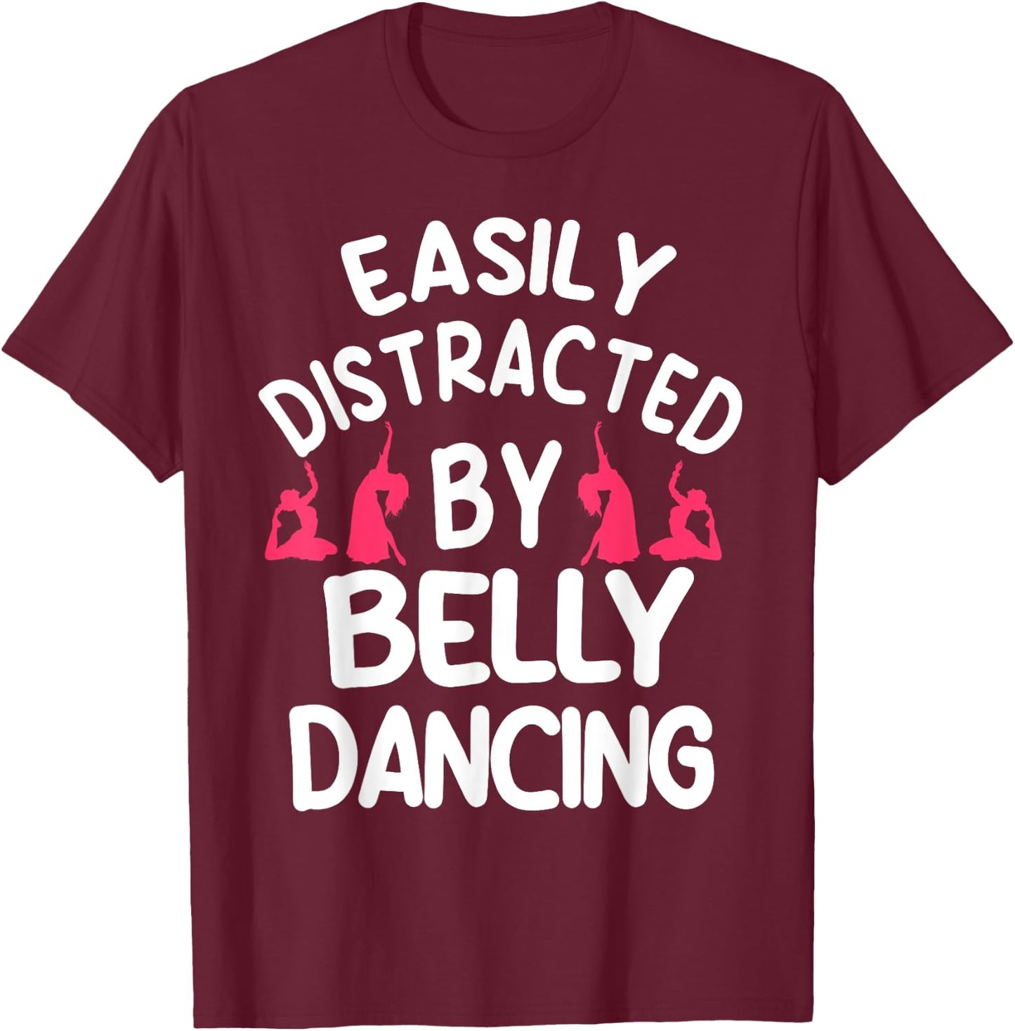 Belly Dancing Oriental Dancer Eastern Easily Distracted T-Shirt - T-Shirt | Maroon