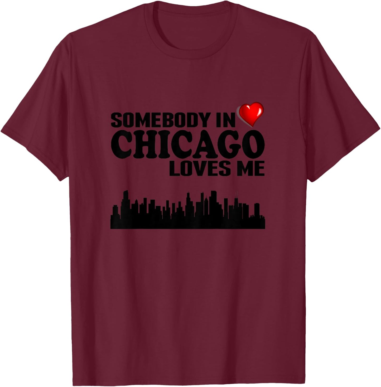 Somebody In Chicago Loves Me T-Shirt - T-Shirt | Maroon