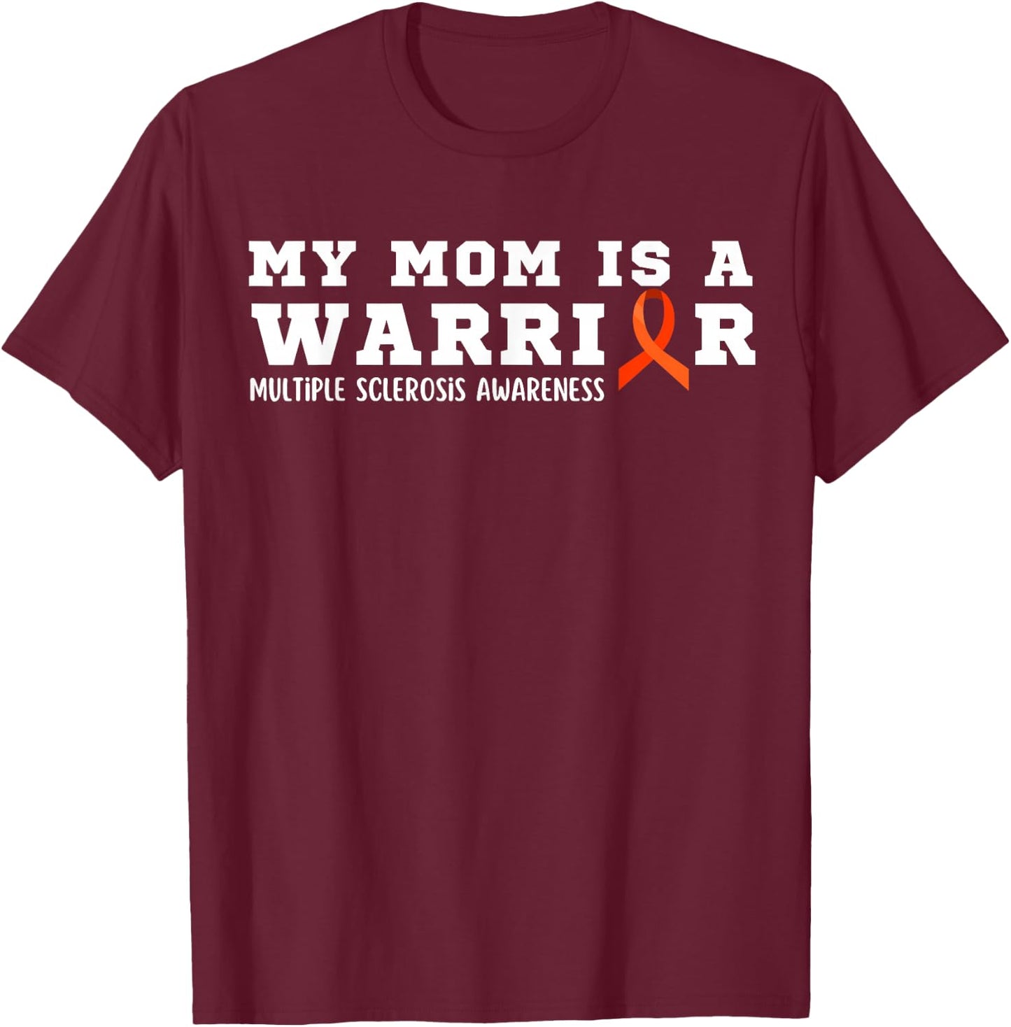 My Mom is A Warrior Multiple Sclerosis Awareness Funny MS T-Shirt - T-Shirt | Maroon