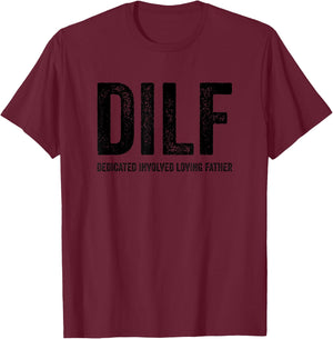 DILF Dedicated Involved Loving Father Funny Handsome Hot Dad T-Shirt - T-Shirt | Maroon