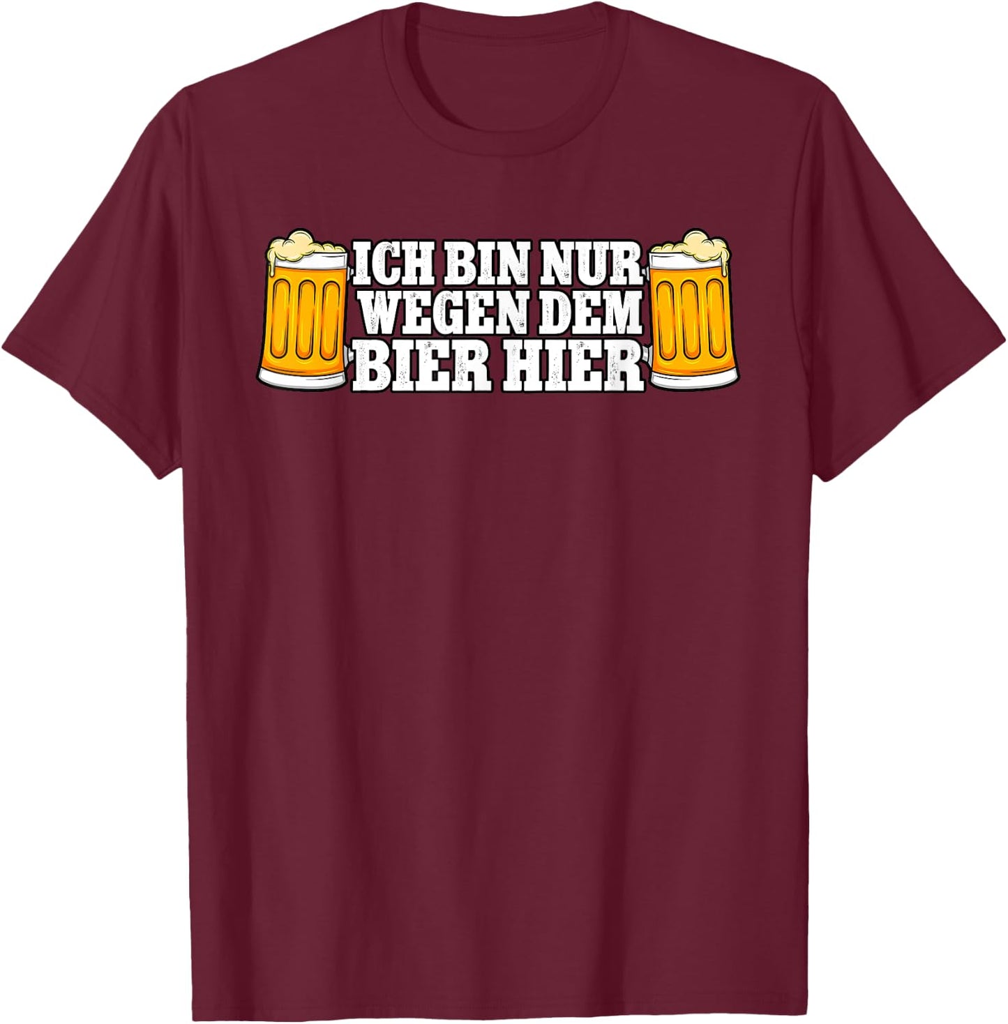 with German Text "Ich bin nur wegen dem Bier hier Bier, black T-Shirt - T-Shirt | Maroon