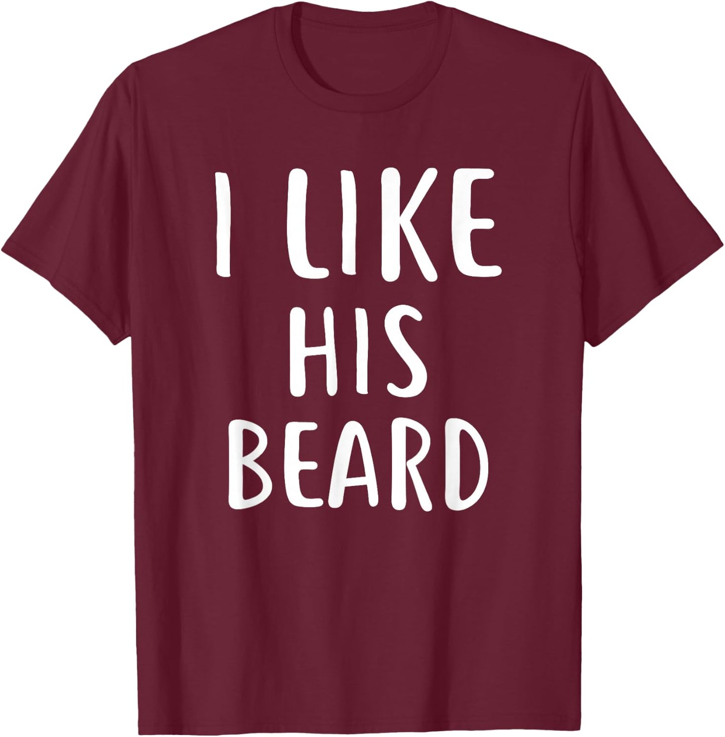 I Like His Beard Compliment Matching Couple Shirts T-Shirt - T-Shirt | Maroon