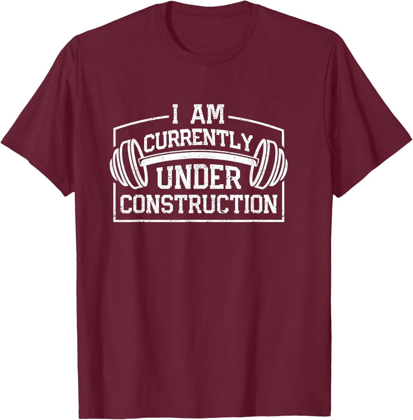 I Am Currently Under Construction Funny Gym Workout Lovers T-Shirt - T-Shirt | Maroon