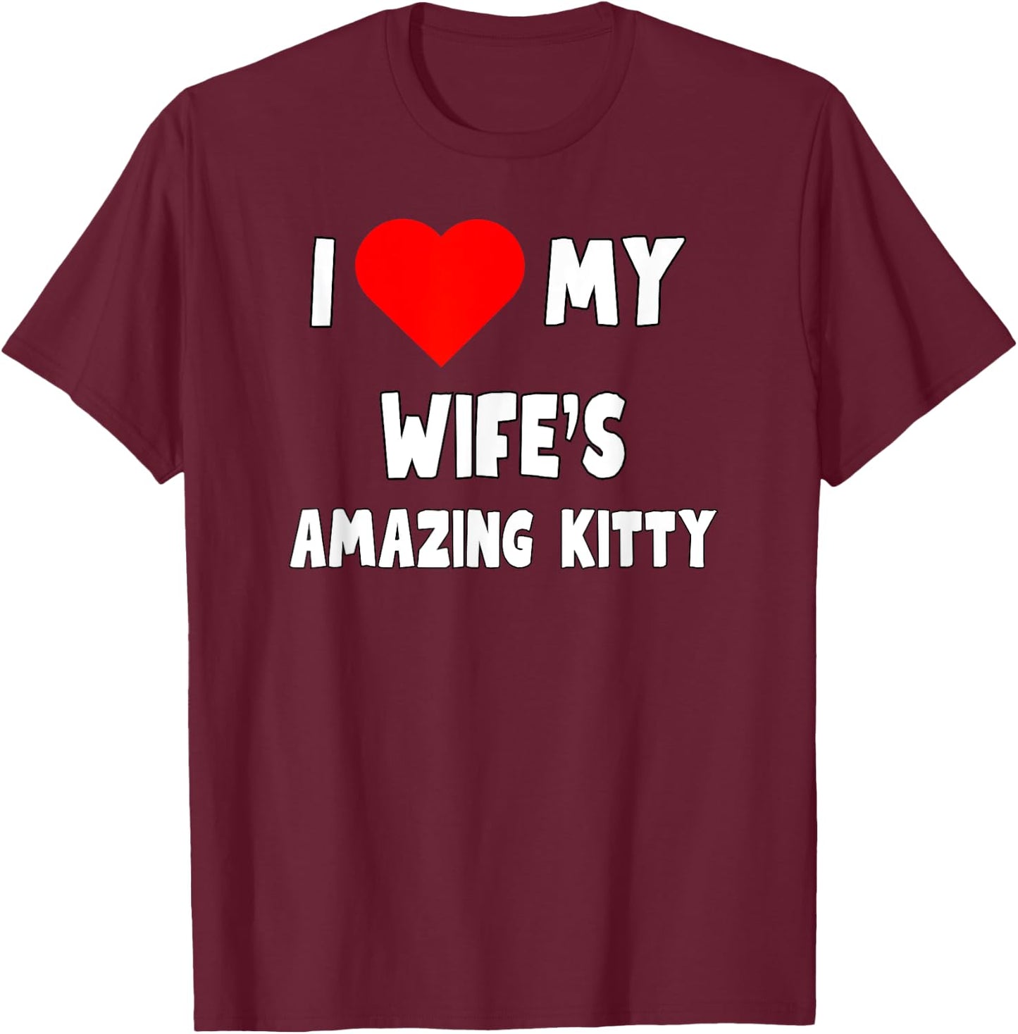 I love My Wife's Amazing Kitty - husband gift T-Shirt - T-Shirt | Maroon