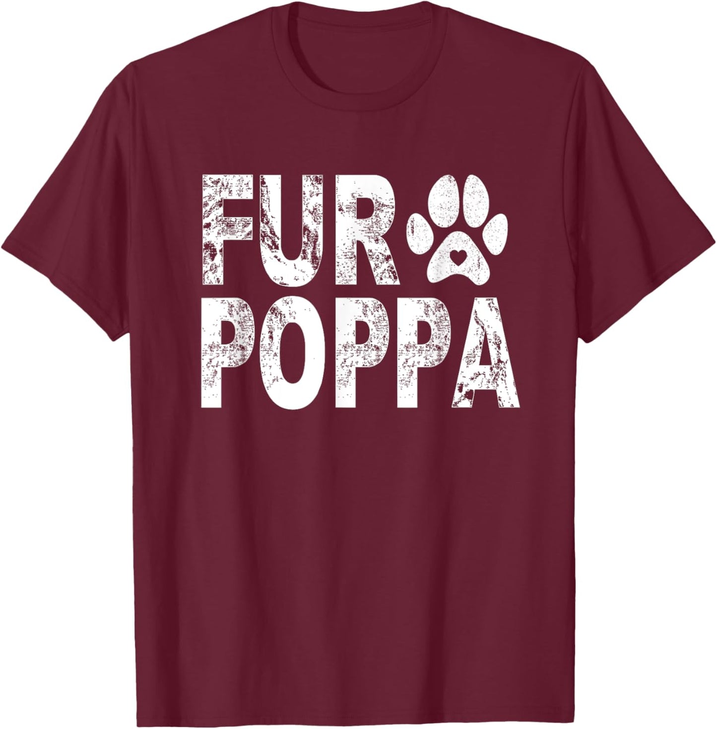 Funny Fur Poppa Shirt Pet Lover Dog Dad Fathers Day T-Shirt - T-Shirt | Maroon