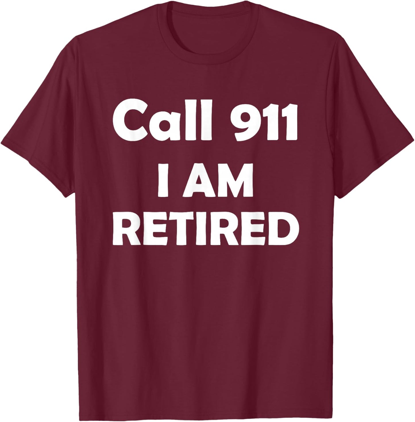 Call 911 I Am Retired Shirt Funny Retirement Cop Gift Police T-Shirt - T-Shirt | Maroon
