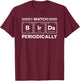 Bird Watching I Watch Birds Periodically Element Birder T-Shirt - T-Shirt | Maroon