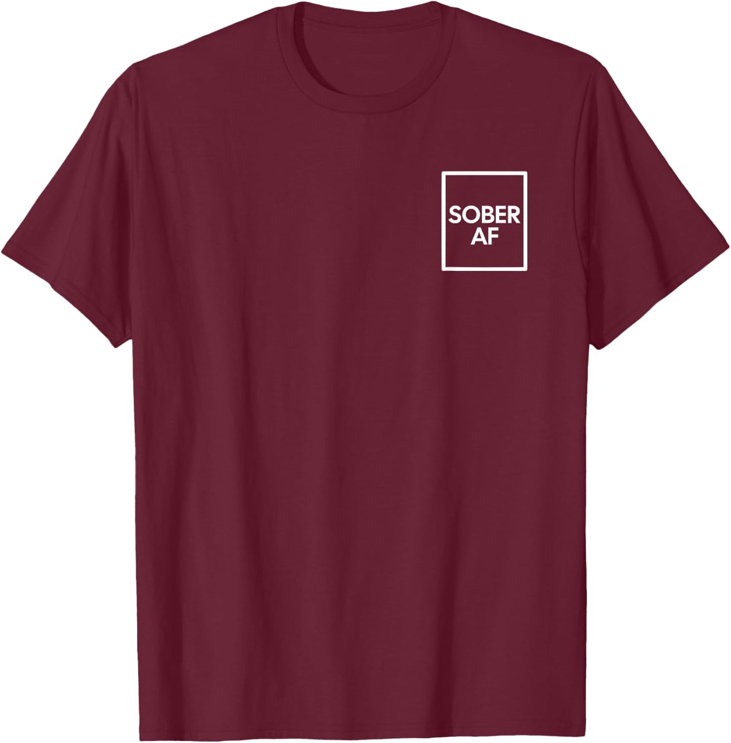 Funny Sober AF Sobriety Anniversary AA Recovery Support T-Shirt - T-Shirt | Maroon