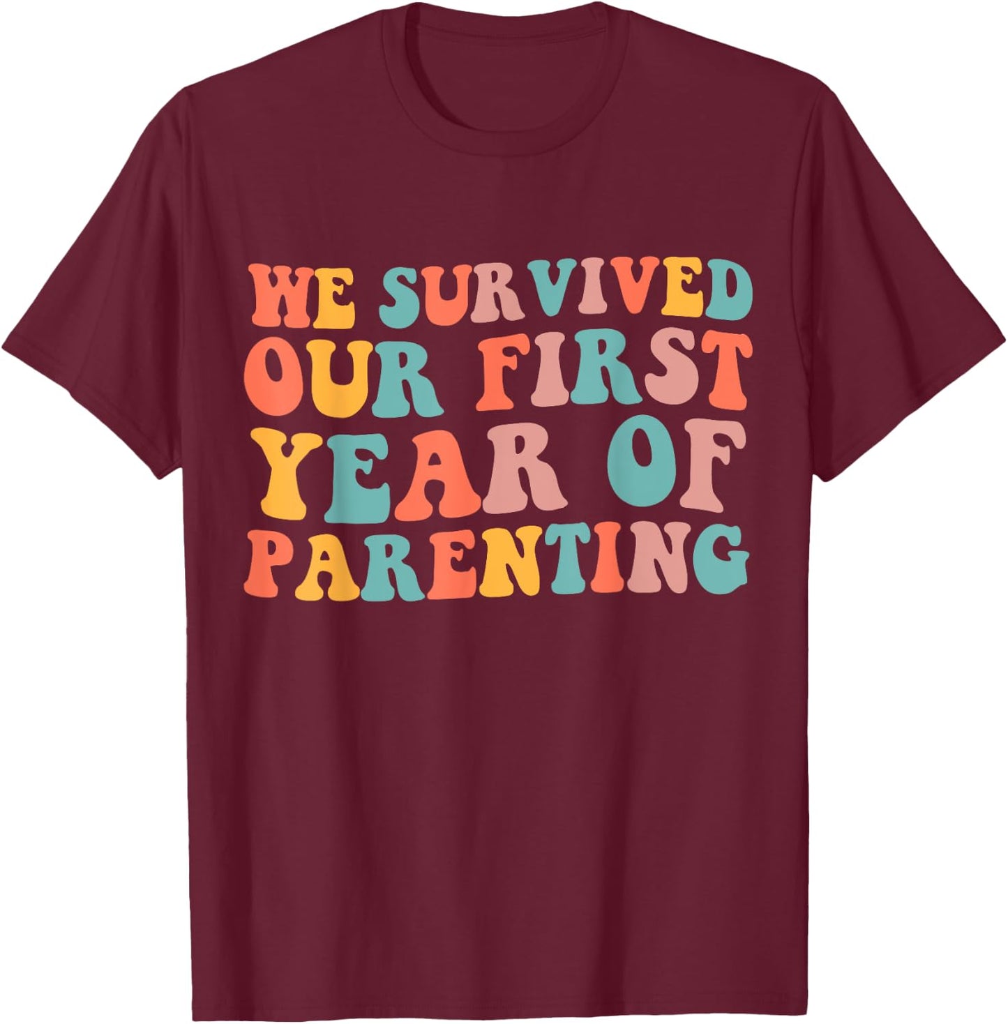 We Survived Our First Year Of Parenting T-Shirt - T-Shirt | Maroon