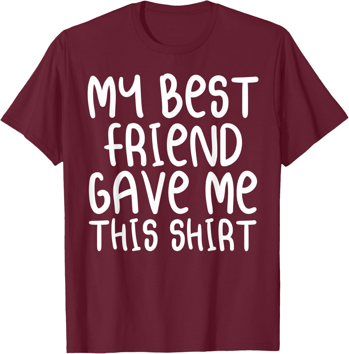 My Best Friend Gave Me This Shirt Forever Cartoon Text T-Shirt - T-Shirt | Maroon