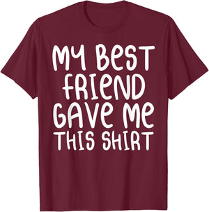 My Best Friend Gave Me This Shirt Forever Cartoon Text T-Shirt - T-Shirt | Maroon