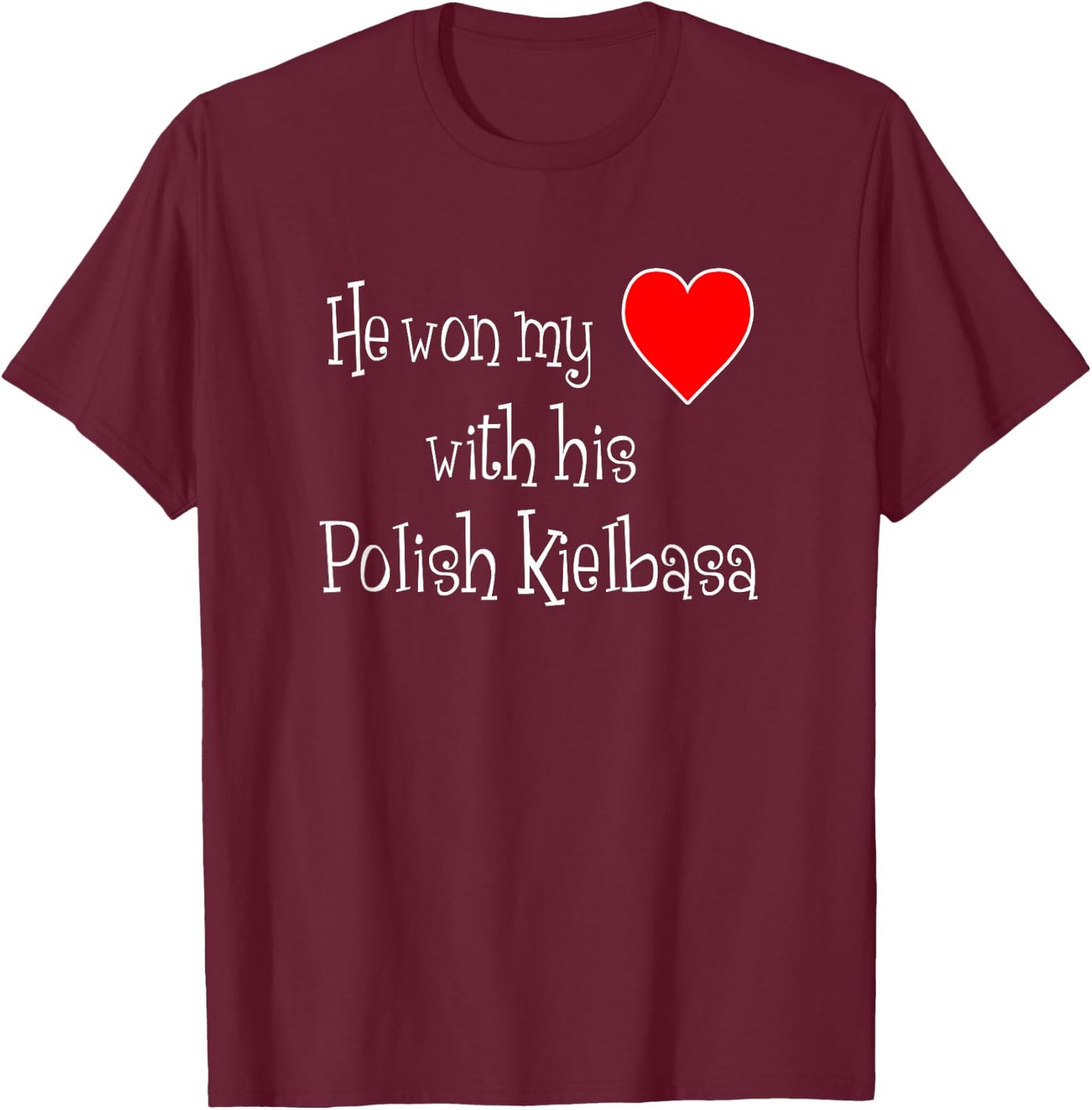 He Won My Heart With His Polish Kielbasa Funny T-Shirt - T-Shirt | Maroon
