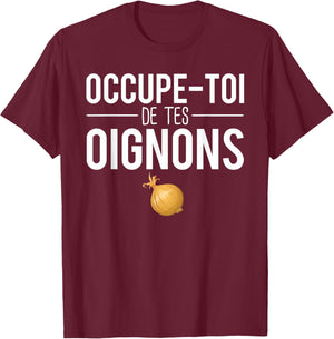 Occupe Toi De Tes Onions Phrase Expression Humour T-Shirt - T-Shirt | Maroon