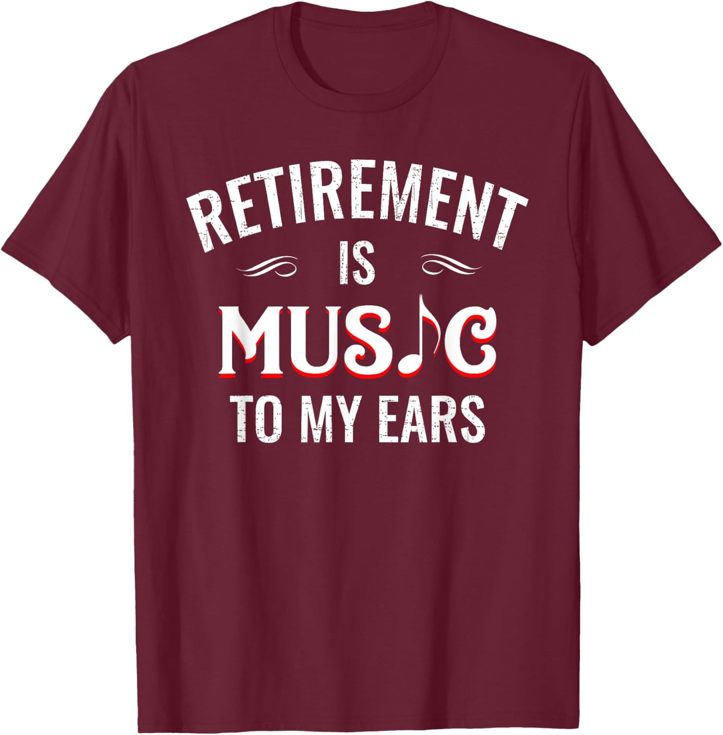 Retirement Is Music To My Ears Retired Music Teacher Funny T-Shirt - T-Shirt | Maroon
