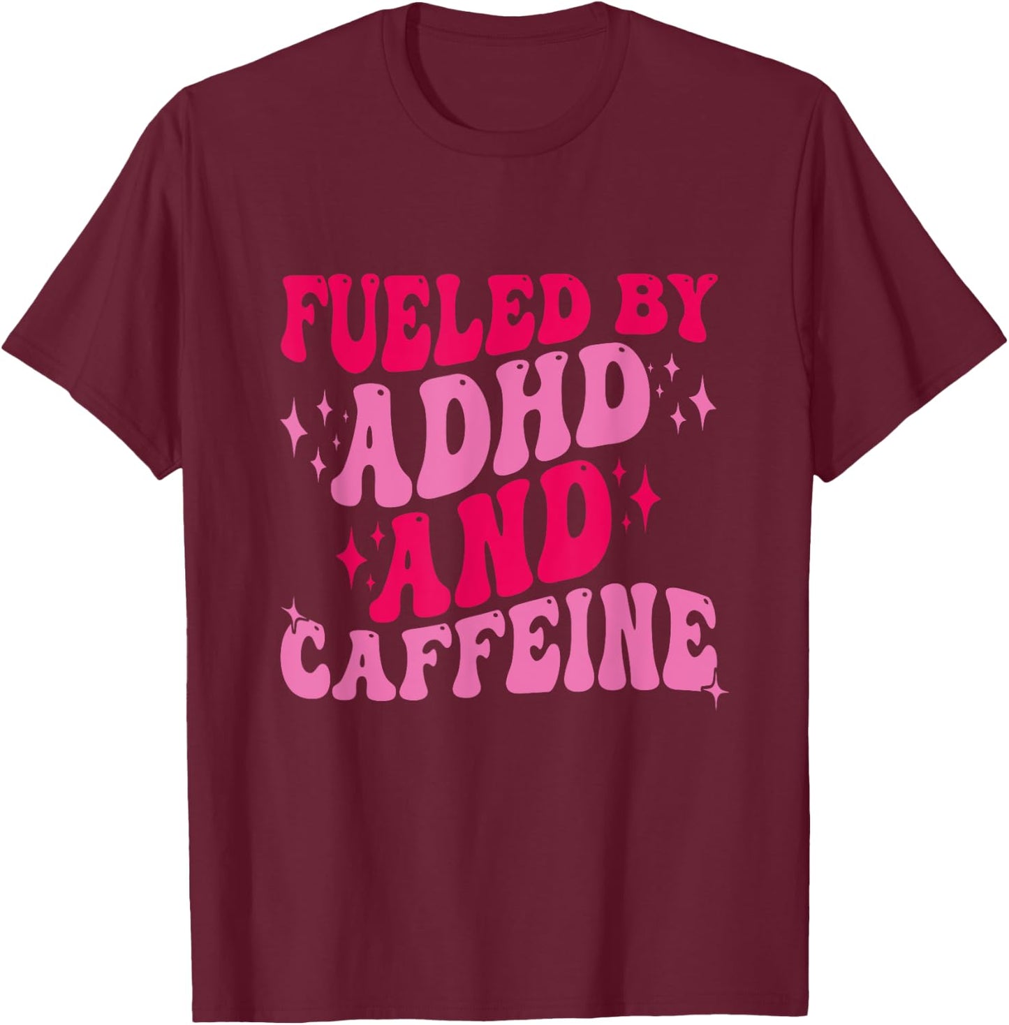 Fueled By ADHD And Caffeine T-Shirt - T-Shirt | Maroon